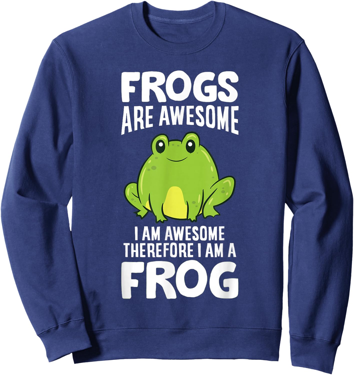 Frogs Are Awesome I Am Awesome Therefore I Am a Frog Sweatshirt - Sweatshirt | Navy