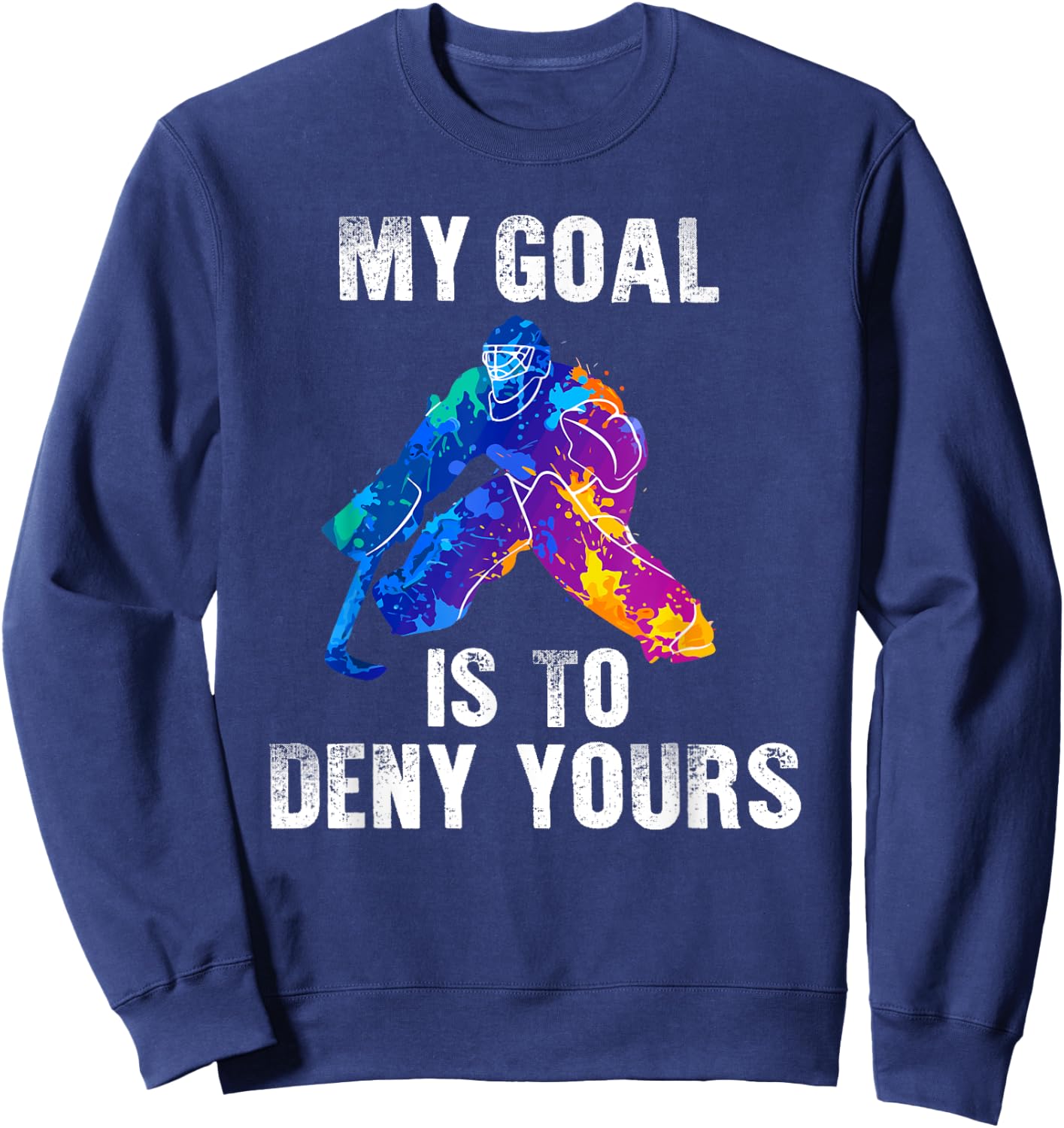 My Goal Is To Deny Yours Ice Hockey Goalie Gift Sweatshirt - Sweatshirt | Navy