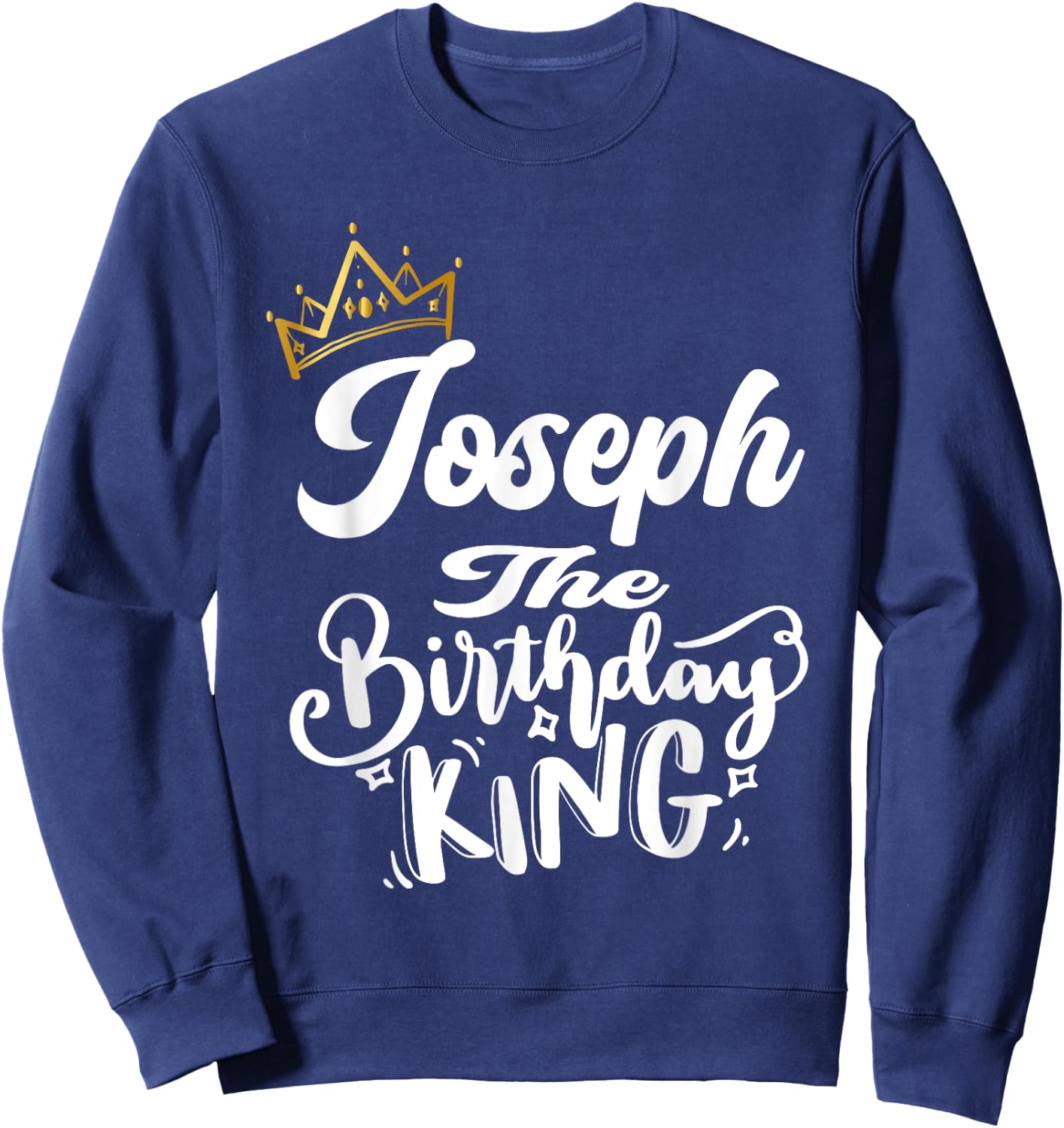 Joseph The Birthday King Happy Birthday Shirt Men Boys Teens Sweatshirt - Sweatshirt | Navy