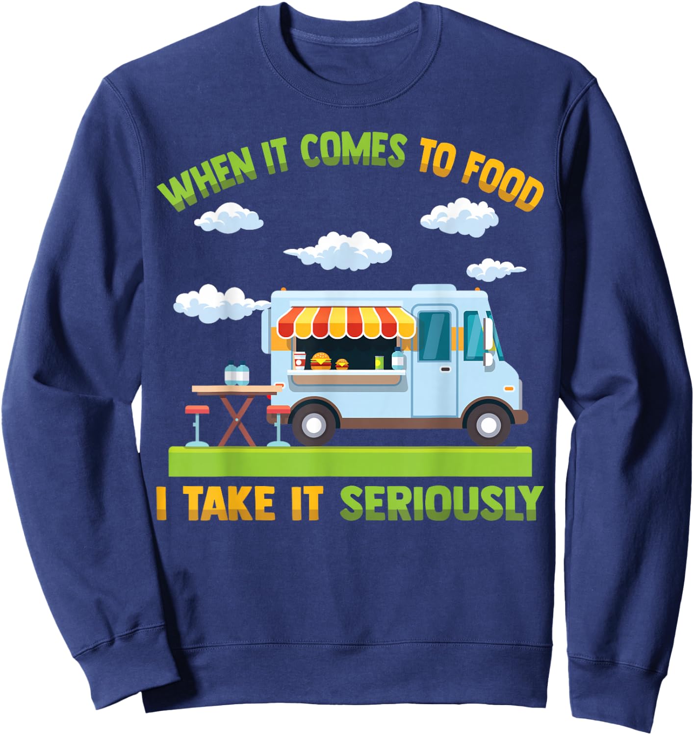 Food Truck - When It Comes To Food, I Take It Seriously Sweatshirt - Sweatshirt | Navy