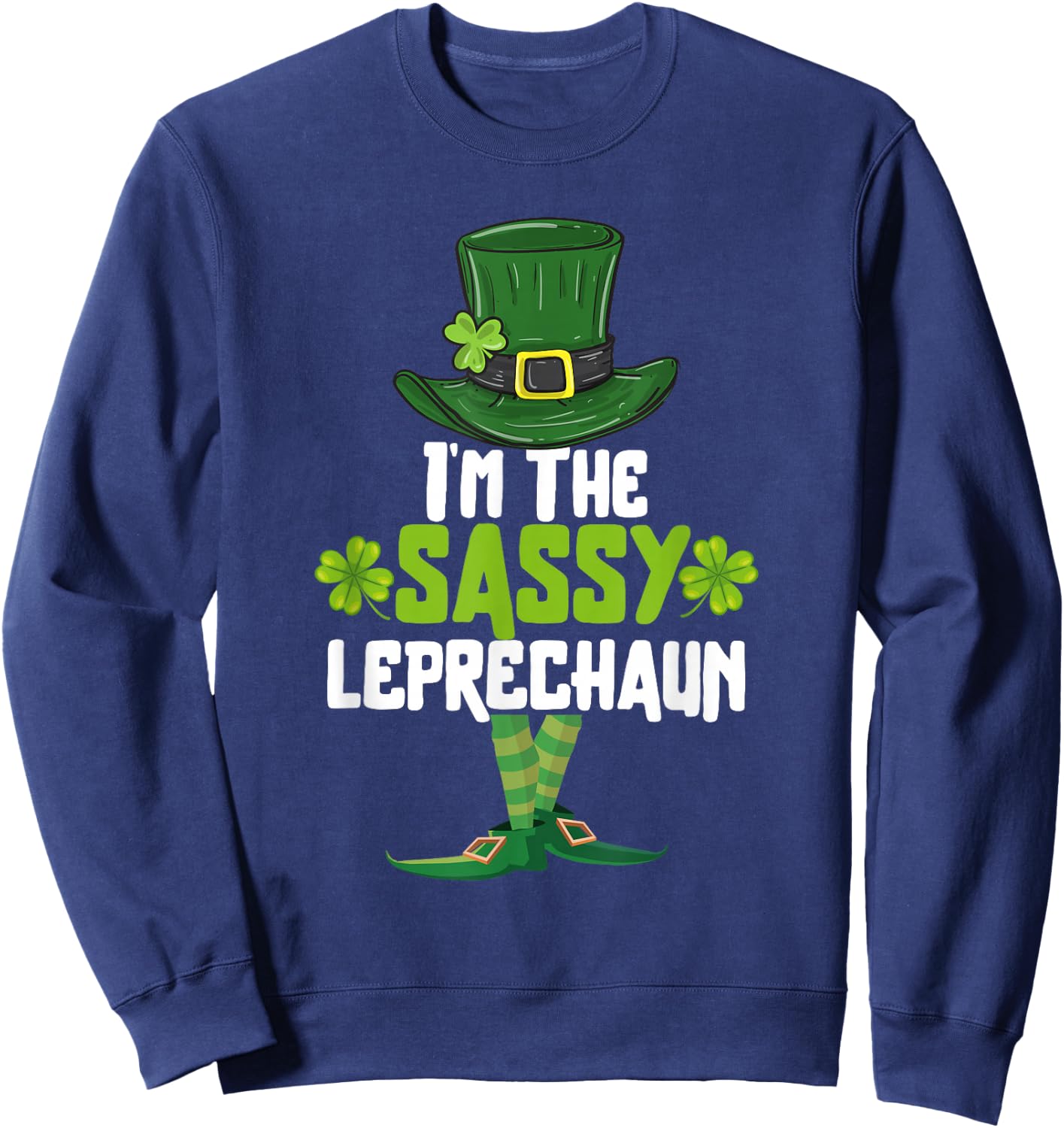 I'm the Sassy Leprechaun Matching St Patrick's Day Costume Sweatshirt - Sweatshirt | Navy