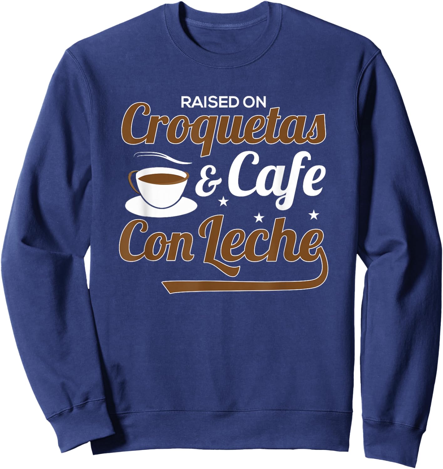 Raised On Croquetas And Cafe Con Leche Sweatshirt - Sweatshirt | Navy