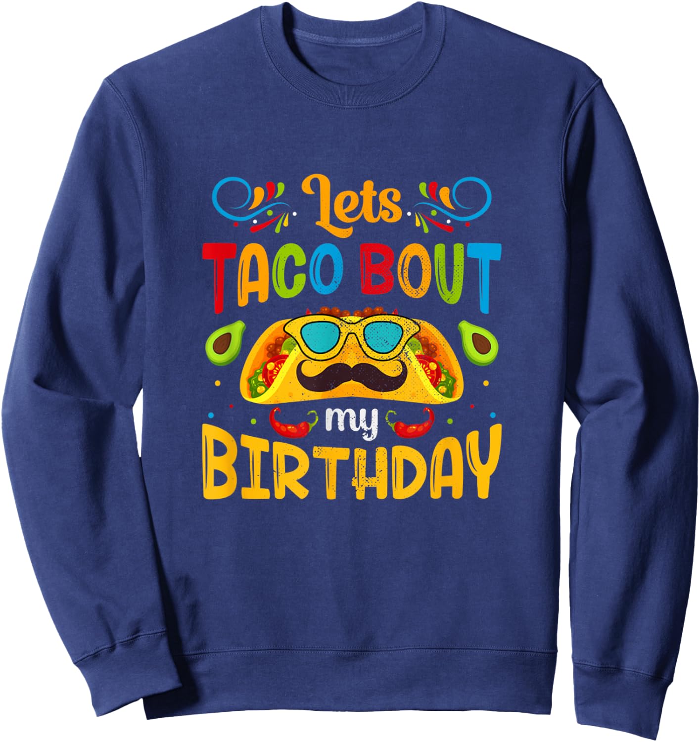 Cinco De Mayo Lets Taco About My Birthday Mexican Sweatshirt - Sweatshirt | Navy