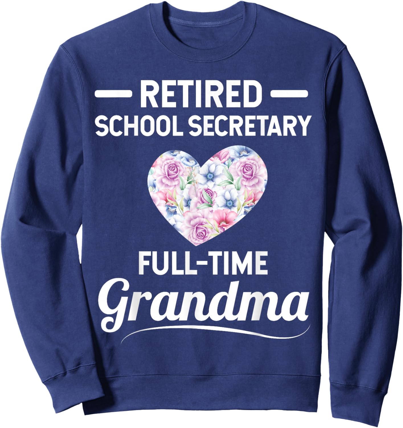 Retired School Secretary - Full-Time Grandma Sweatshirt - Sweatshirt | Navy