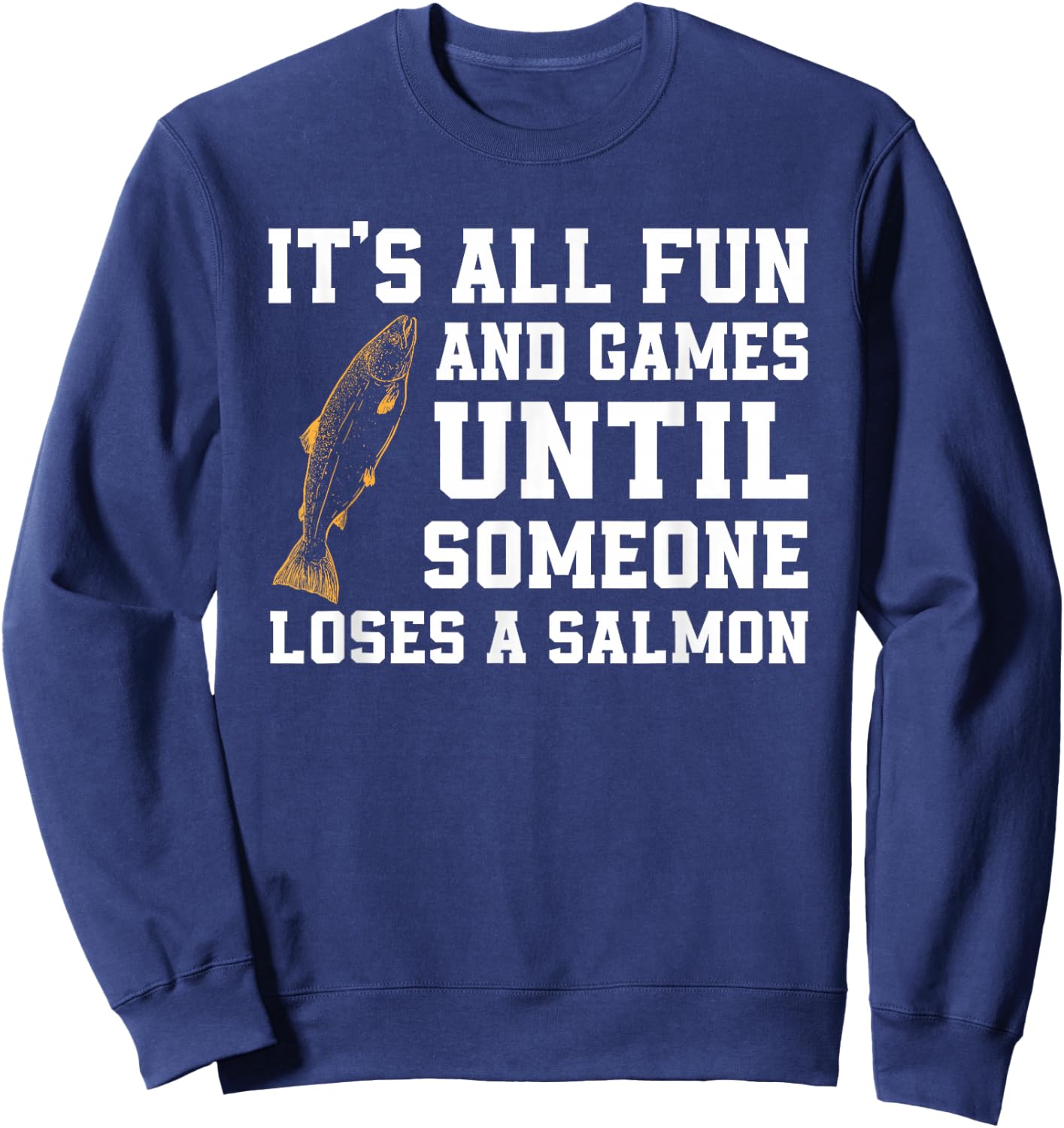 Funny Salmon Fishing Quote Alaska Angler Sweatshirt - Sweatshirt | Navy
