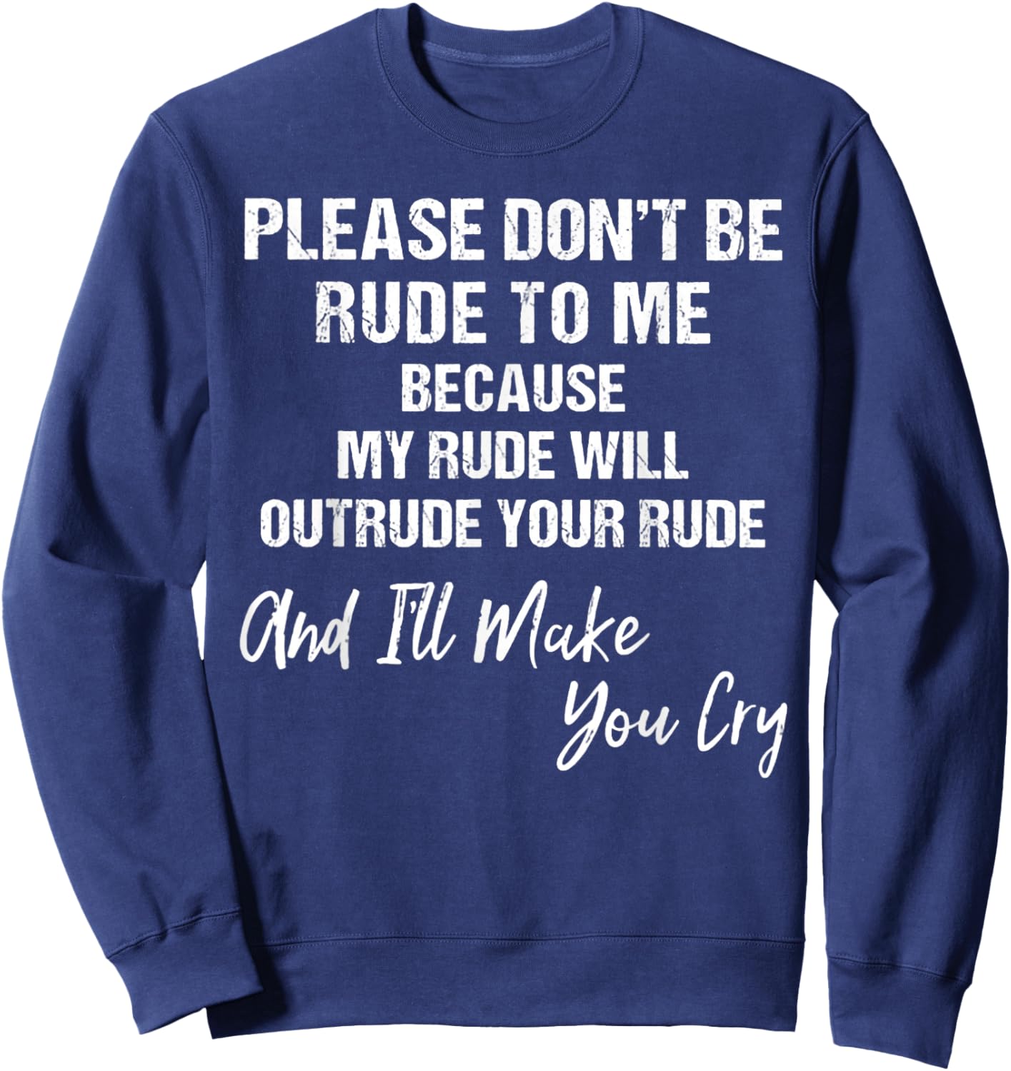 Please Don't Be Rude To Me Because My Rude Sweatshirt - Sweatshirt | Navy