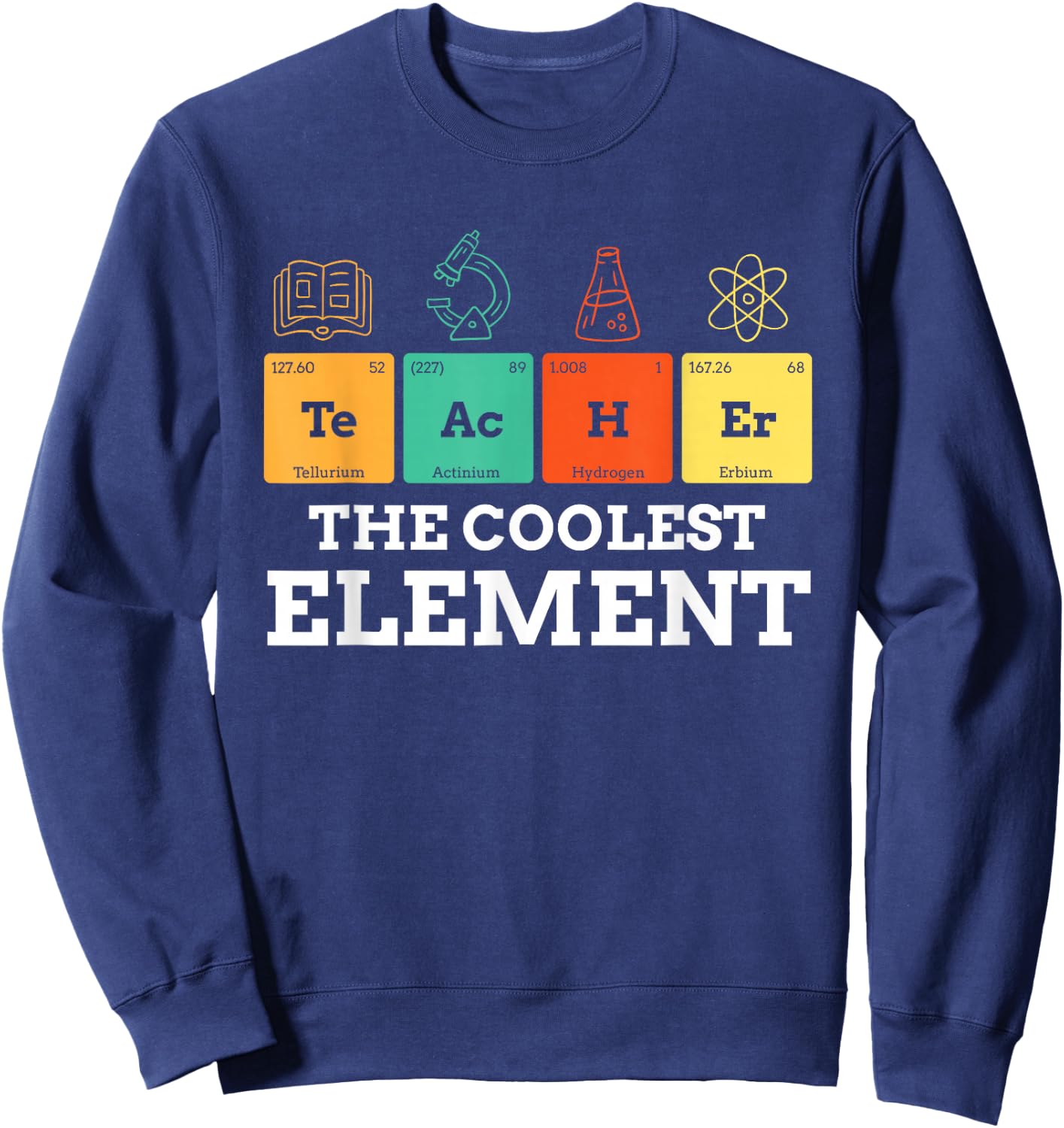 Periodic Table Teacher Shirt The Coolest Element Chemistry Sweatshirt - Sweatshirt | Navy