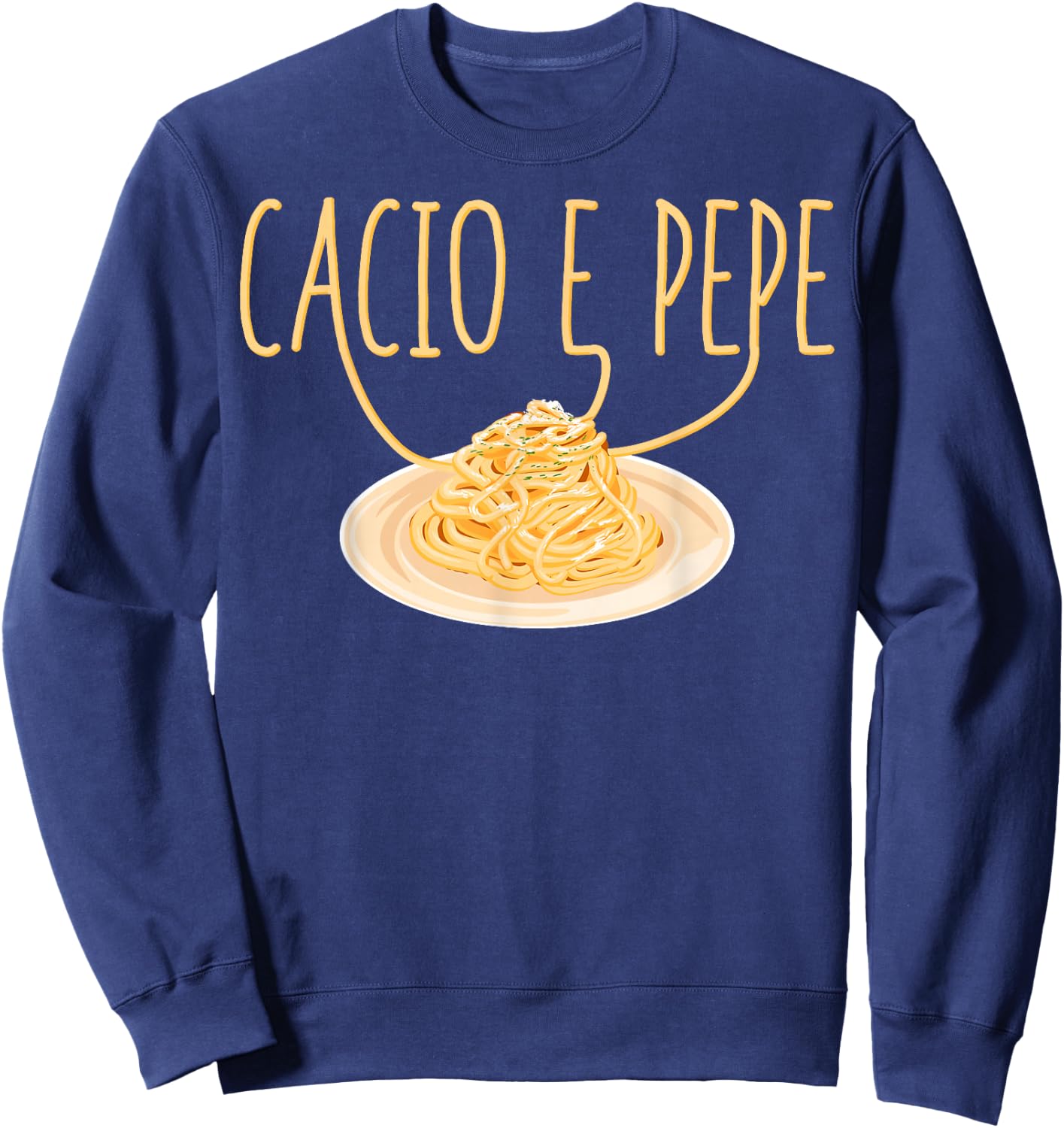 Cacio e Pepe Italian Food Cuisine Foodie Pasta Food Lover Sweatshirt - Sweatshirt | Navy
