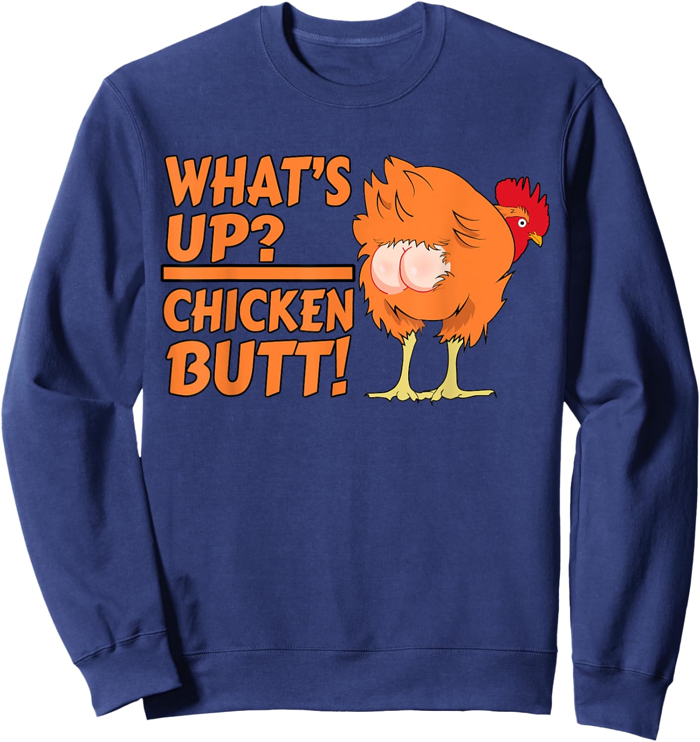 What's Up? Chicken Butt! - Funny Chicken Joke Chicken Owner Sweatshirt - Sweatshirt | Navy