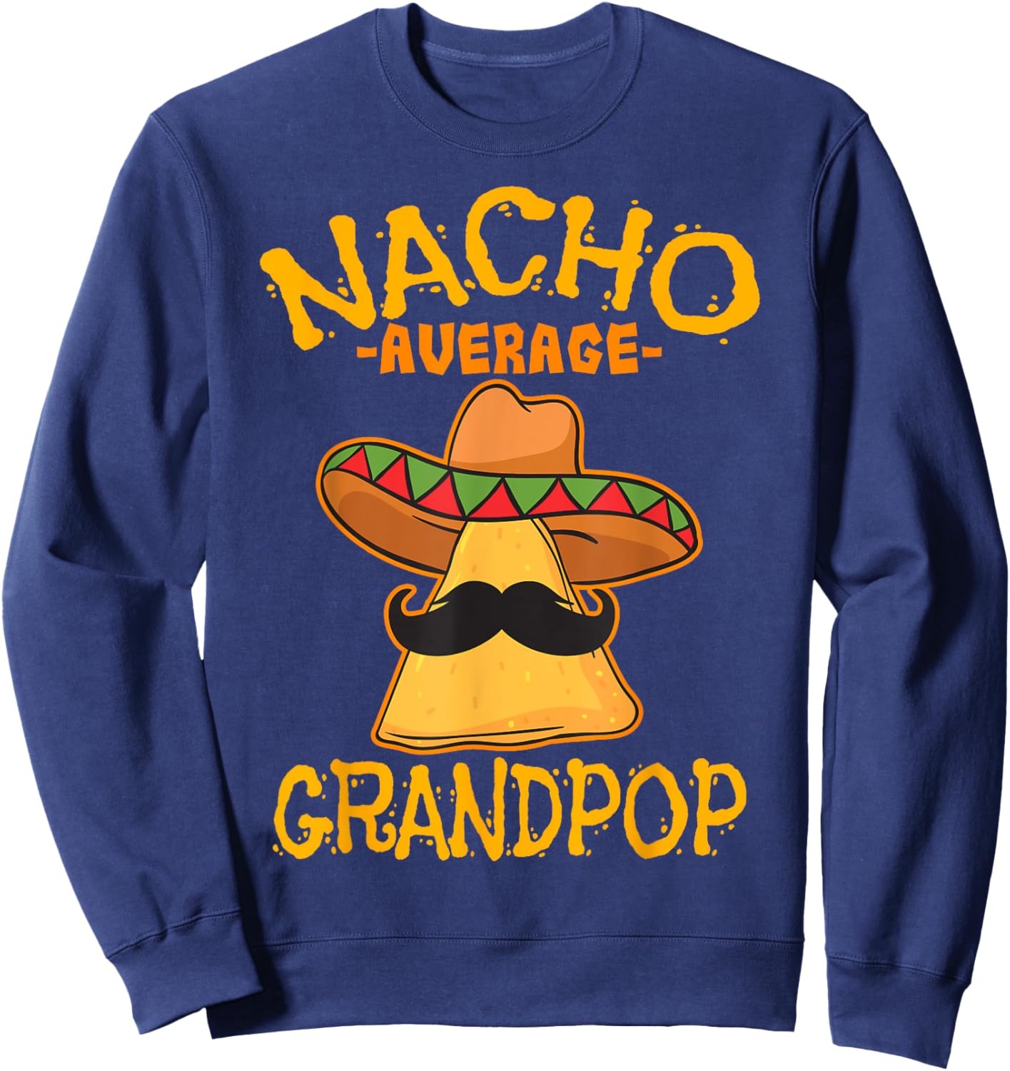 Nacho Average Grandpop Grandfather Grandpa Cinco de Mayo Sweatshirt - Sweatshirt | Navy