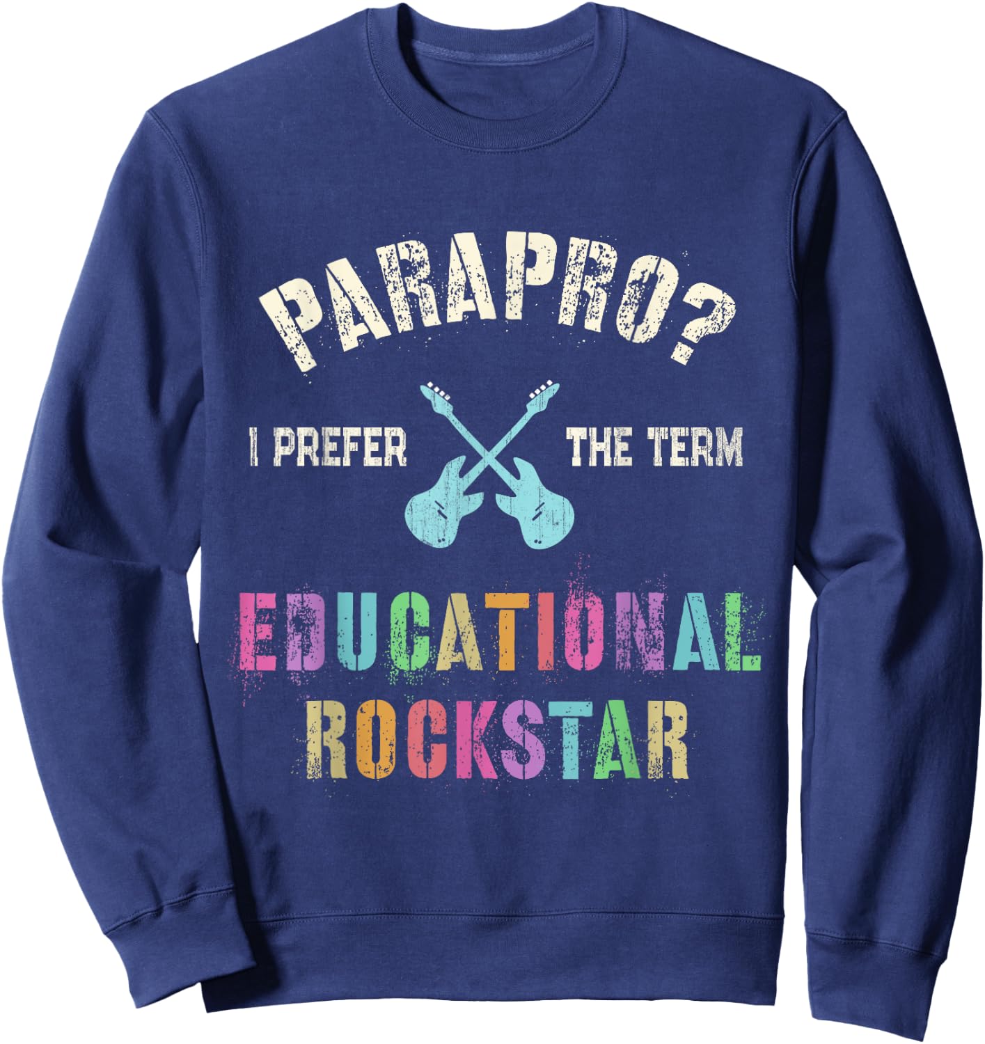 Funny PARAPRO Team I Prefer the Term EDUCATIONAL ROCKSTAR Sweatshirt - Sweatshirt | Navy