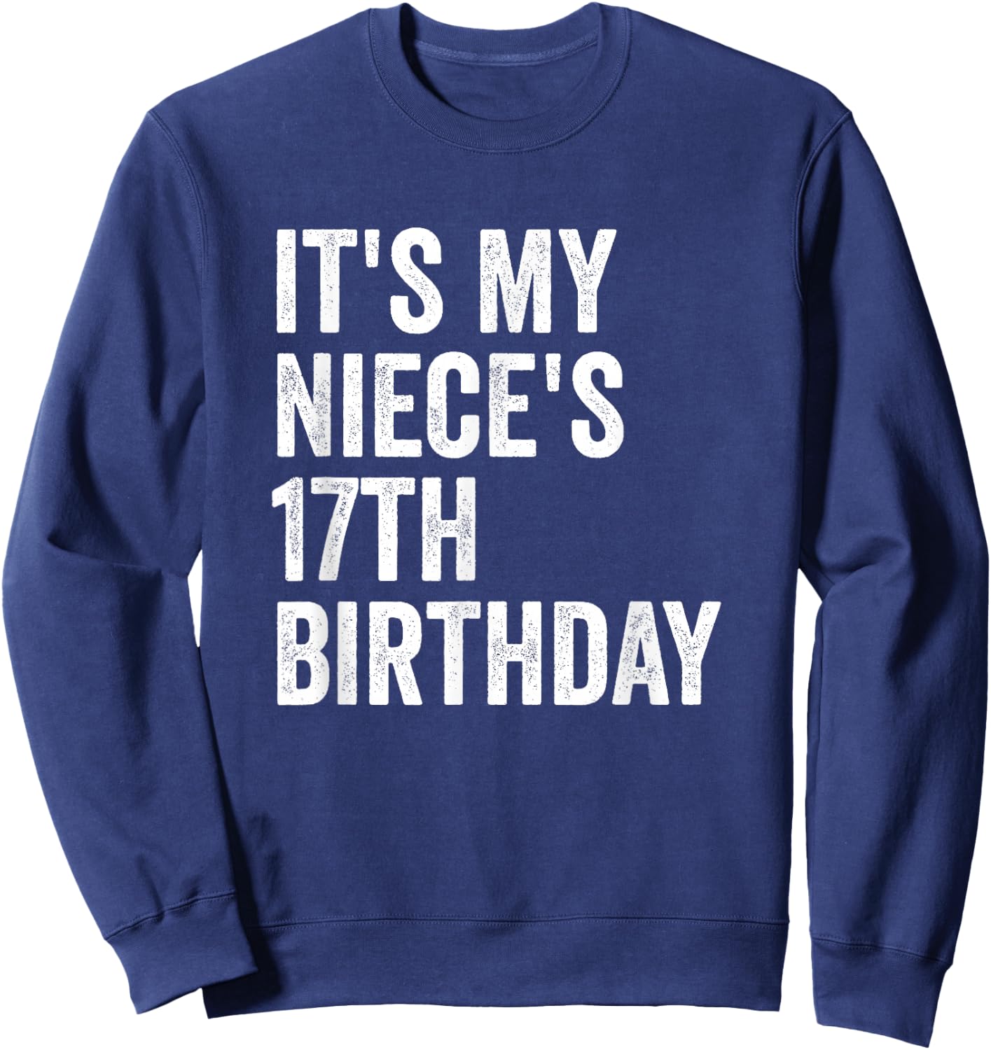 It's My Niece's 17th Birthday Sweatshirt - Sweatshirt | Navy