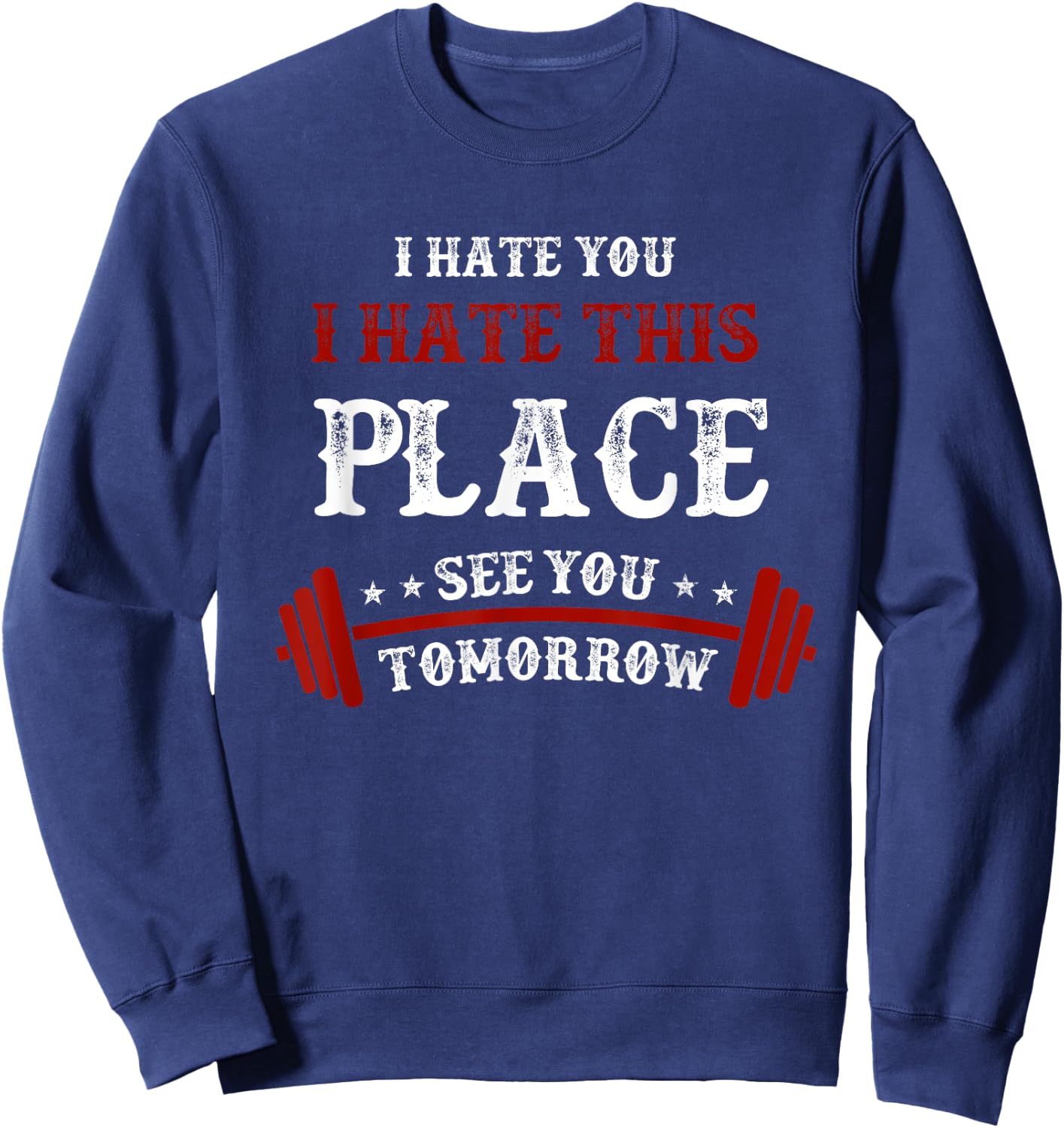Funny Gym : I Hate You This Place See You Tomorrow Sweatshirt - Sweatshirt | Navy