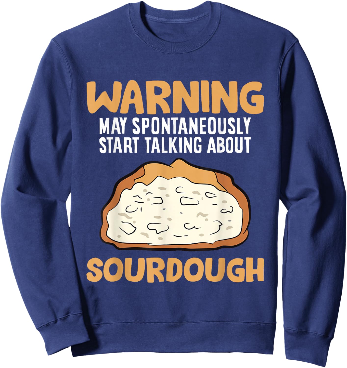 Warning May Spontaneously Start Talking About Sourdough Sweatshirt - Sweatshirt | Navy