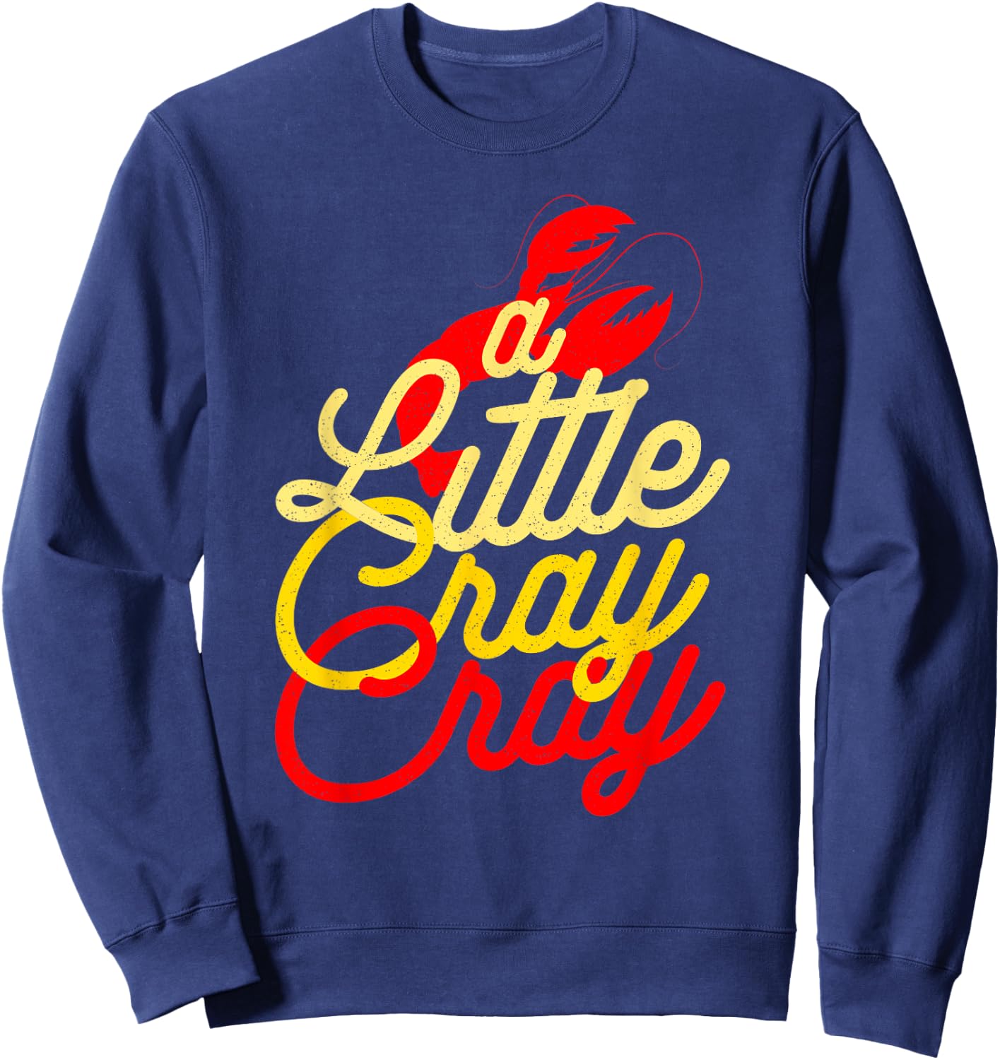 Cajun Crawfish Boil Party A Little Cray Mardi Gras Southern Sweatshirt - Sweatshirt | Navy