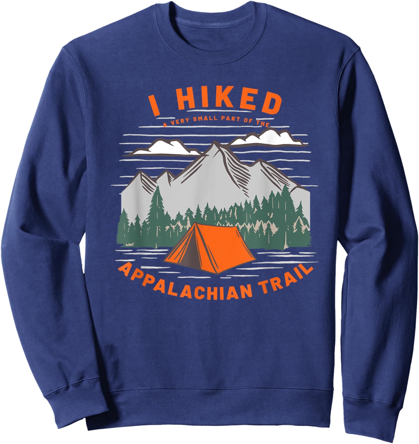 Funny Hiker I Hiked A Very Small Part of Appalachian Trail Sweatshirt - Sweatshirt | Navy