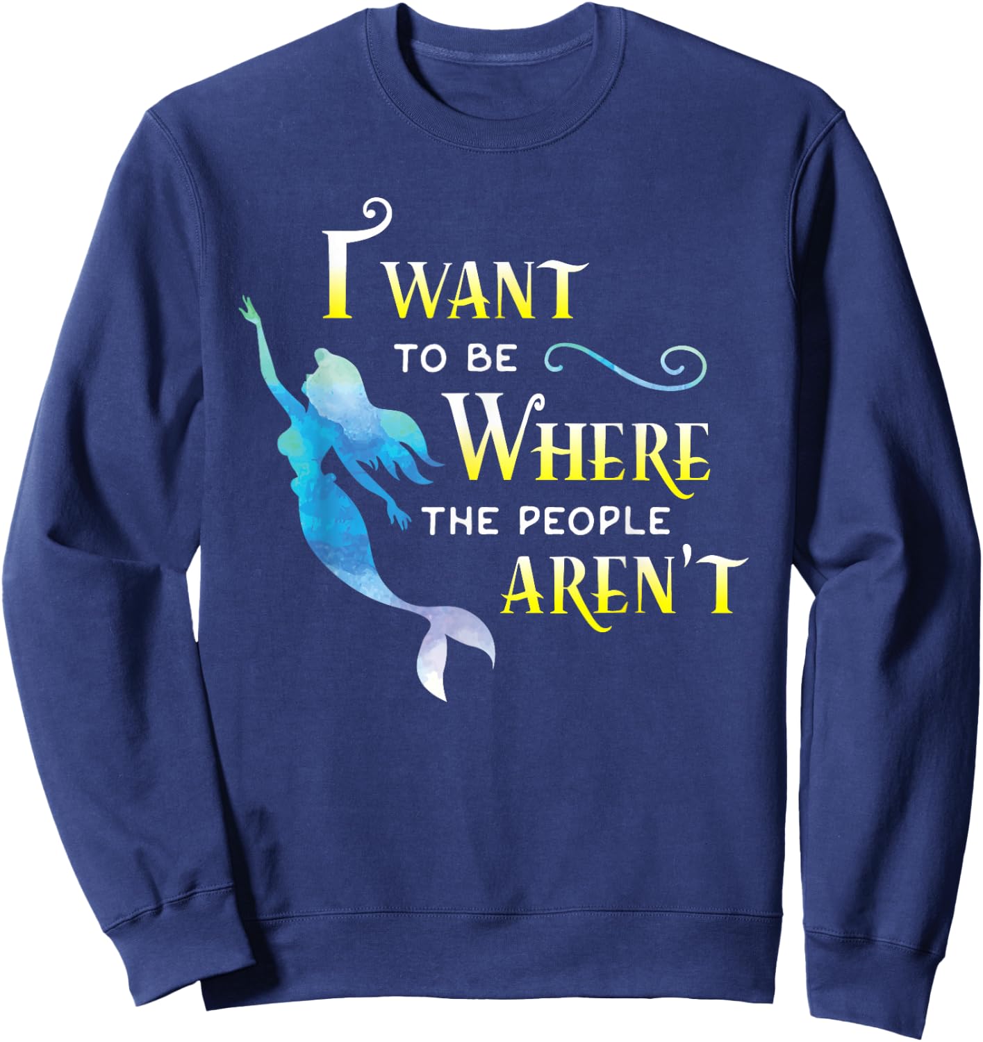 I Want to Be Where The People are Not, aren't Women T Shirt Sweatshirt - Sweatshirt | Navy