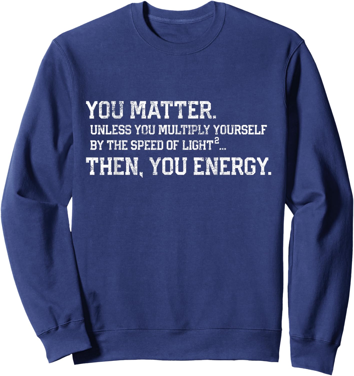 You Matter You Energy Distressed Vintage Physics Geek Sweatshirt - Sweatshirt | Navy