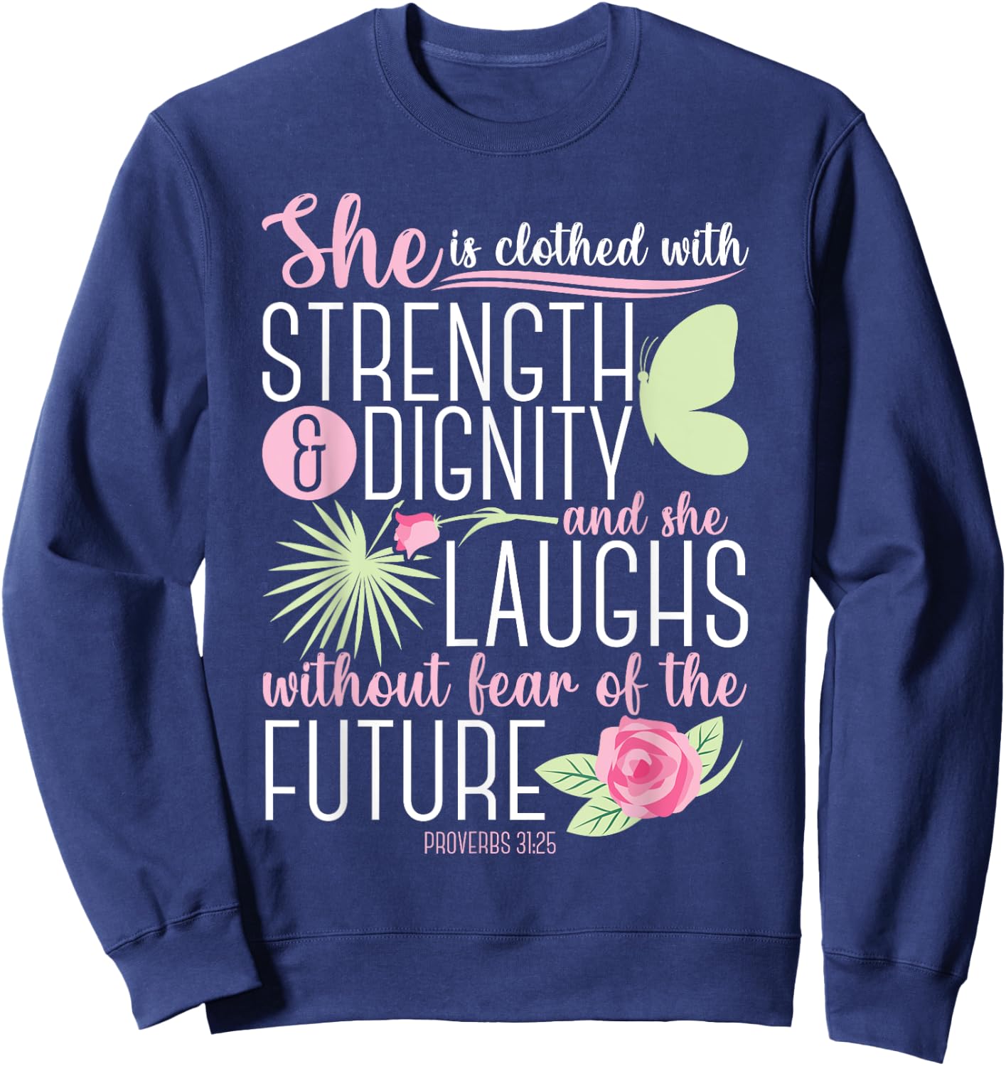 Christian Bible Verse Proverbs 31:25 Rose Flower Sweatshirt - Sweatshirt | Navy