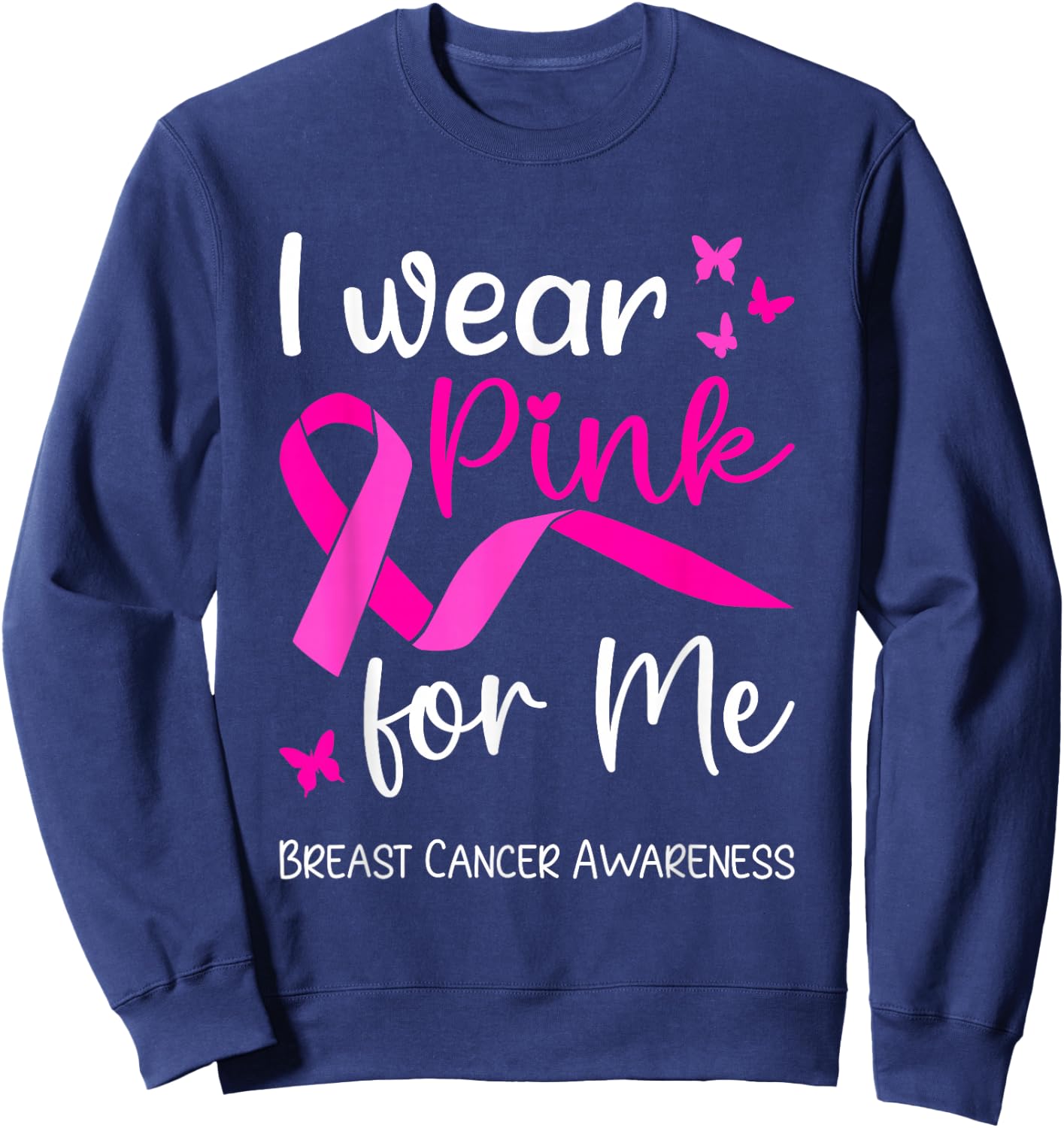 I Wear Pink For Me for Breast Cancer Awareness Sweatshirt - Sweatshirt | Navy
