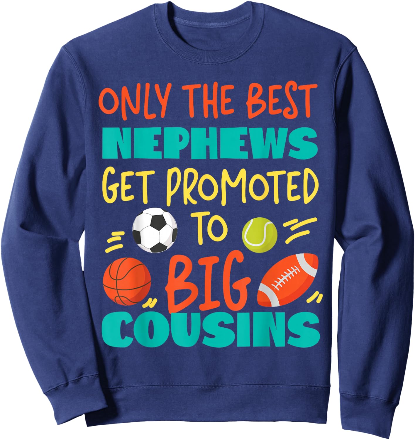 Only The Best Nephews Get Promoted To Big Cousin Sports Sweatshirt - Sweatshirt | Navy