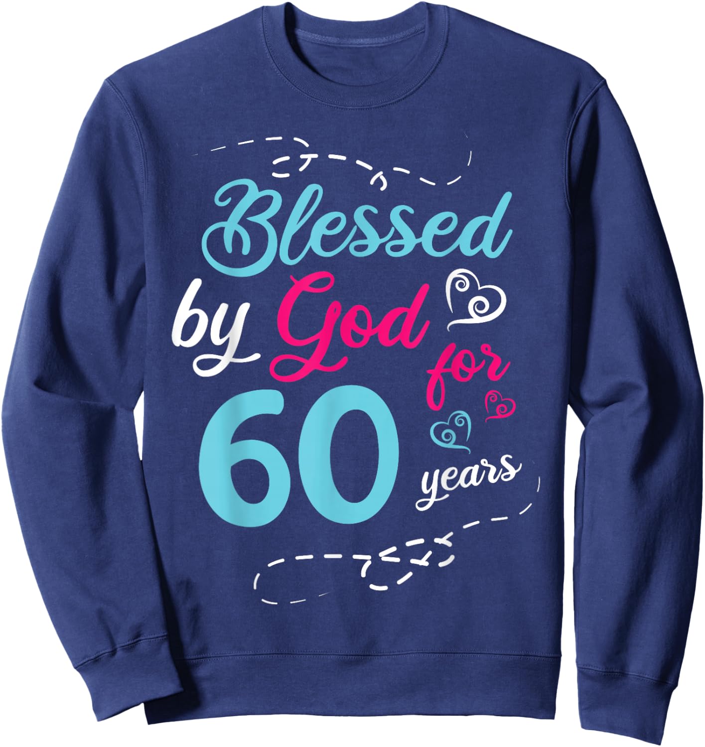 Blessed By God For 60 Years 60th Birthday Party Celebration Sweatshirt - Sweatshirt | Navy