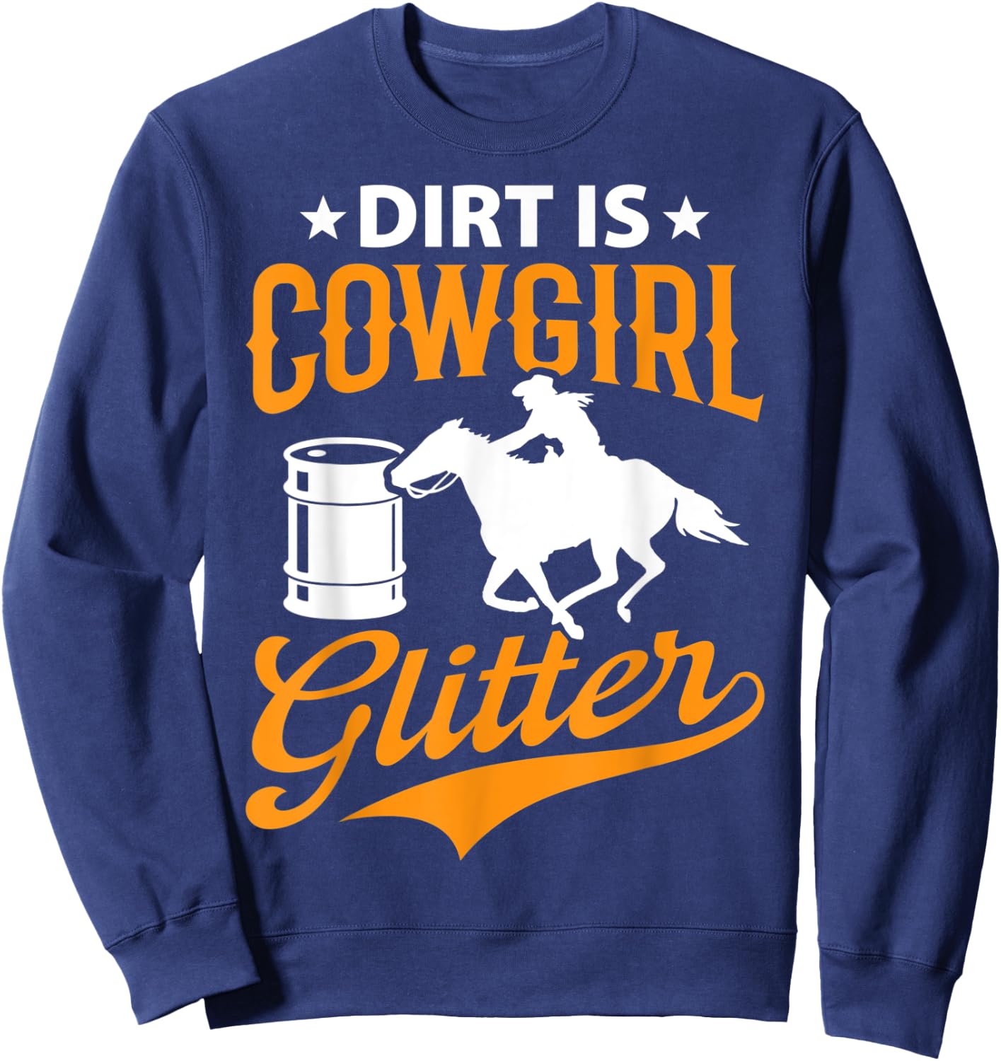 Dirt Is Cowgirl Funny Barrel Racing Barrel Racer Girl Women Sweatshirt - Sweatshirt | Navy