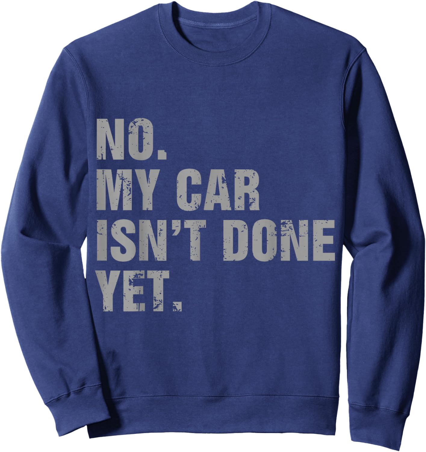 No My Car Isn't Done Yet - Car Lover & Mechanics Sweatshirt - Sweatshirt | Navy
