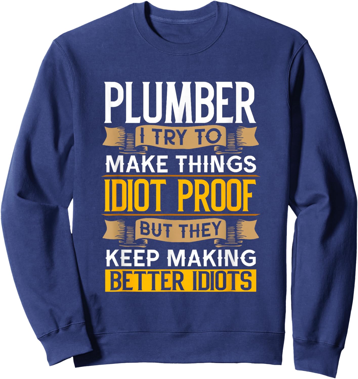 Plumber Sarcastic Graphic Funny Plumbing Sweatshirt - Sweatshirt | Navy
