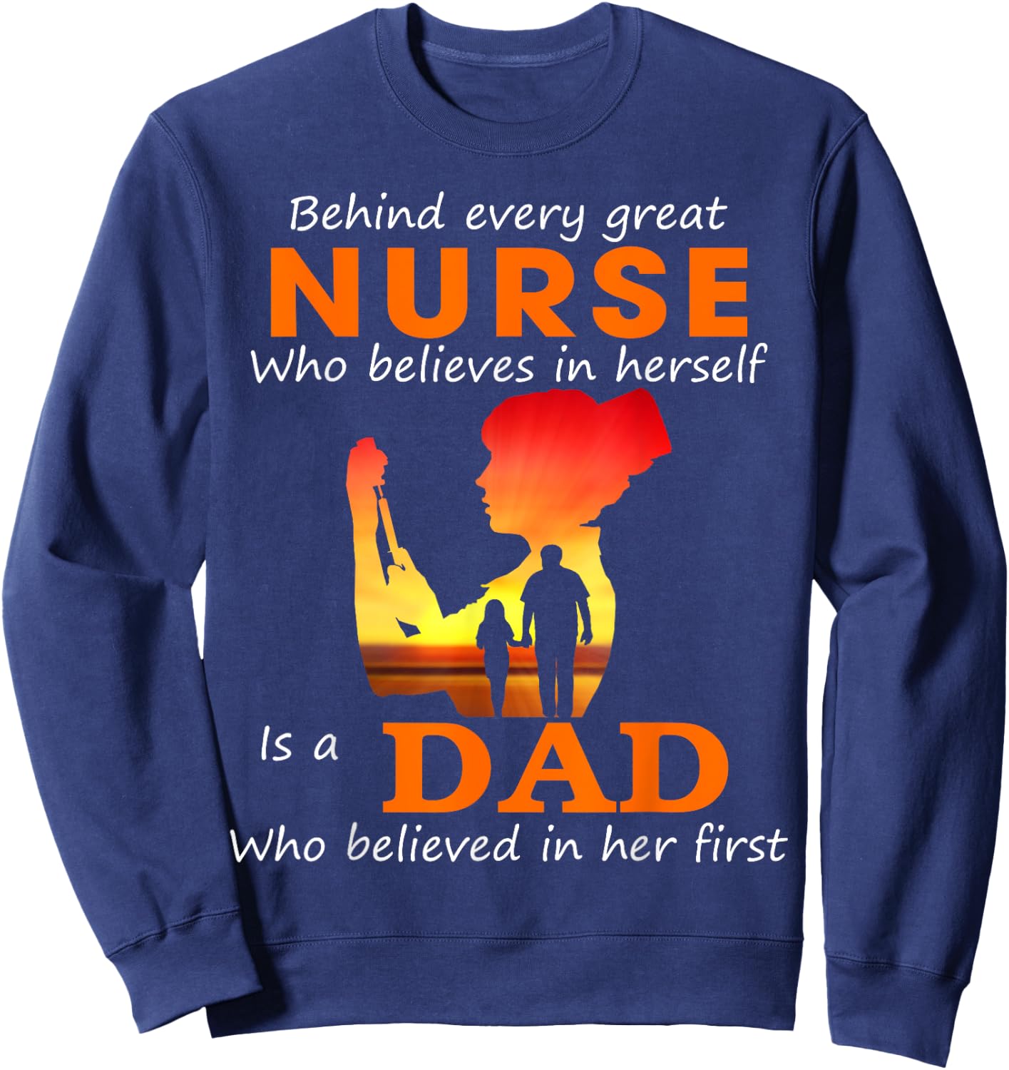 Behind every great nurse who believes in herself is a Dad Sweatshirt - Sweatshirt | Navy