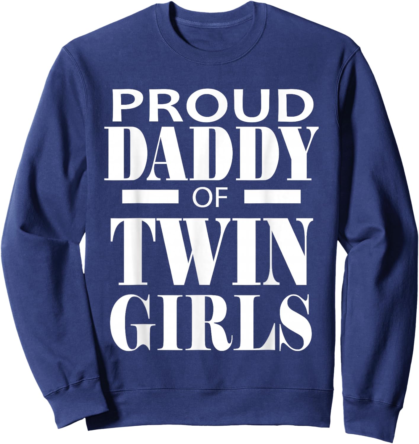 Proud Daddy Of Twin Girls Twins Dad Father Gift Sweatshirt - Sweatshirt | Navy