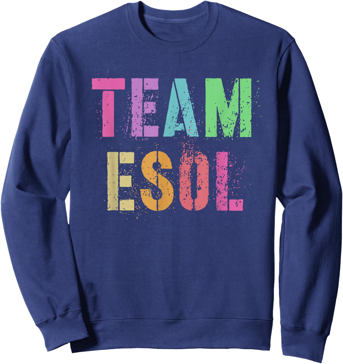 TEAM ESOL ESL Teacher Crew Teach English Language Squad Men Women Kids Sweatshirt - Sweatshirt | Navy