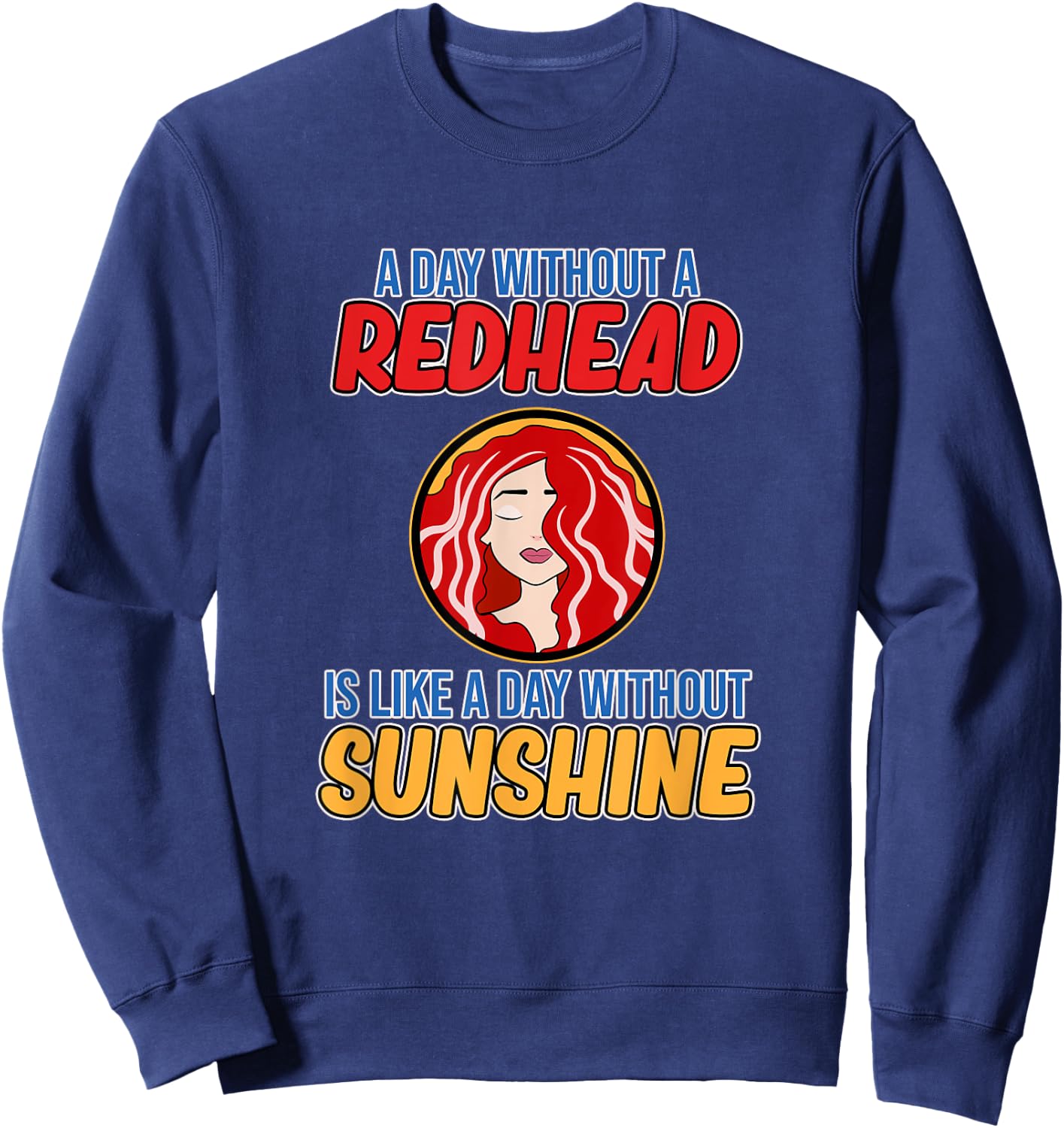 Day Without Redhead Cute Red Hair Girls Women Graphic Sweatshirt - Sweatshirt | Navy
