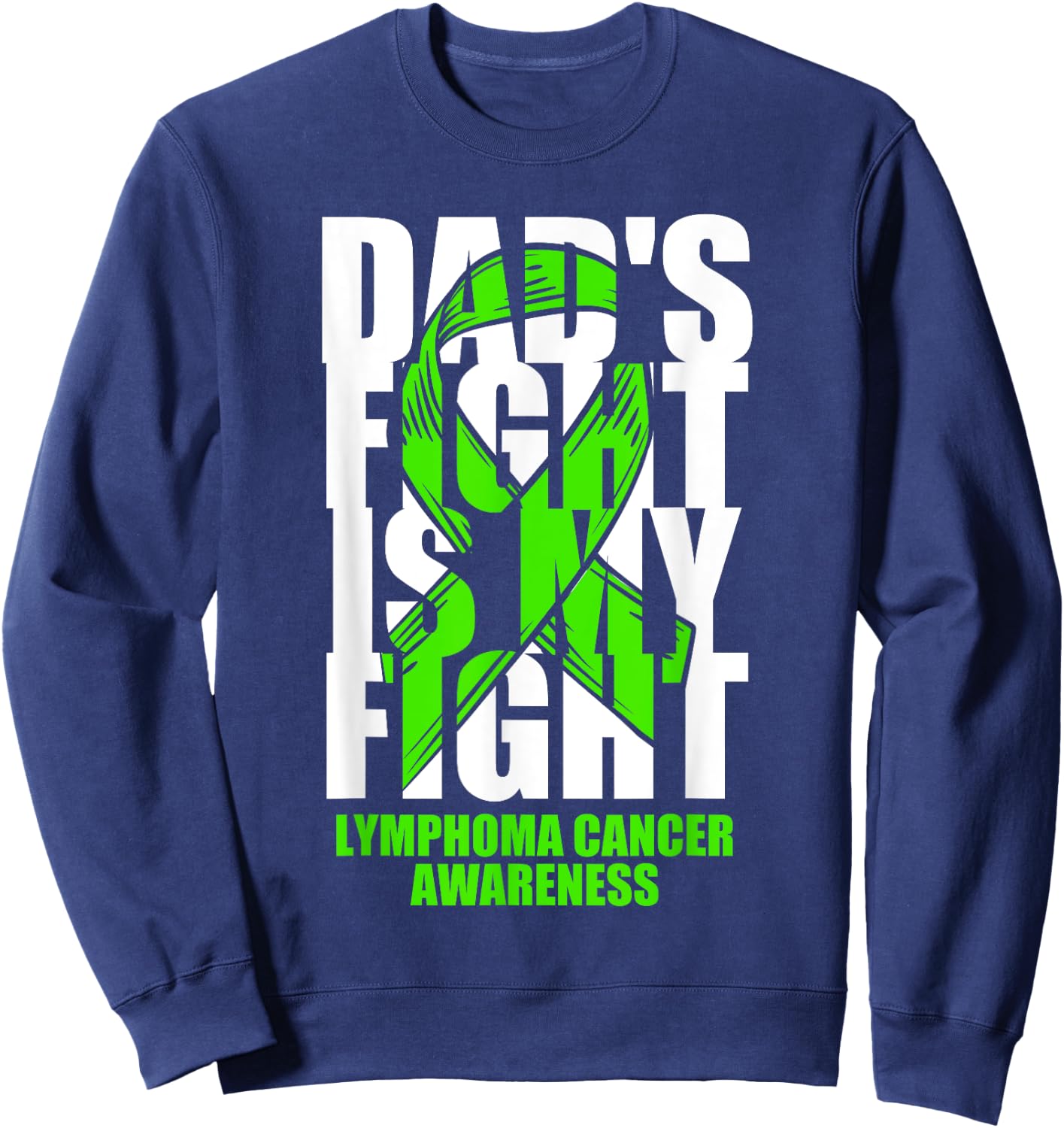 Lymphoma Cancer Awareness Lime Green Ribbon Dad's Fight Gift Sweatshirt - Sweatshirt | Navy