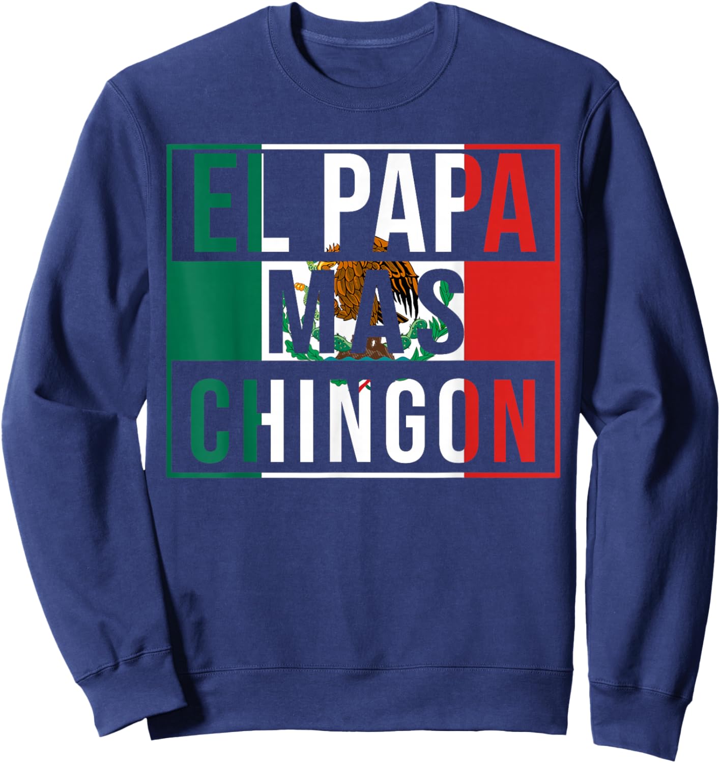 El Papa Mas Chingon - Funny Best Mexican Dad Gift Sweatshirt - Sweatshirt | Navy