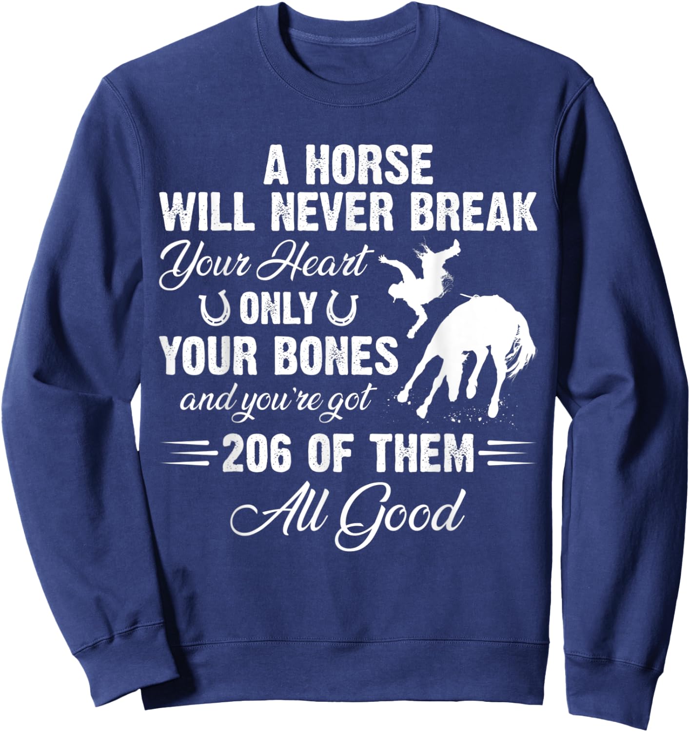 A Horse Will Never Break Your Heart Only Your Bones Sweatshirt - Sweatshirt | Navy