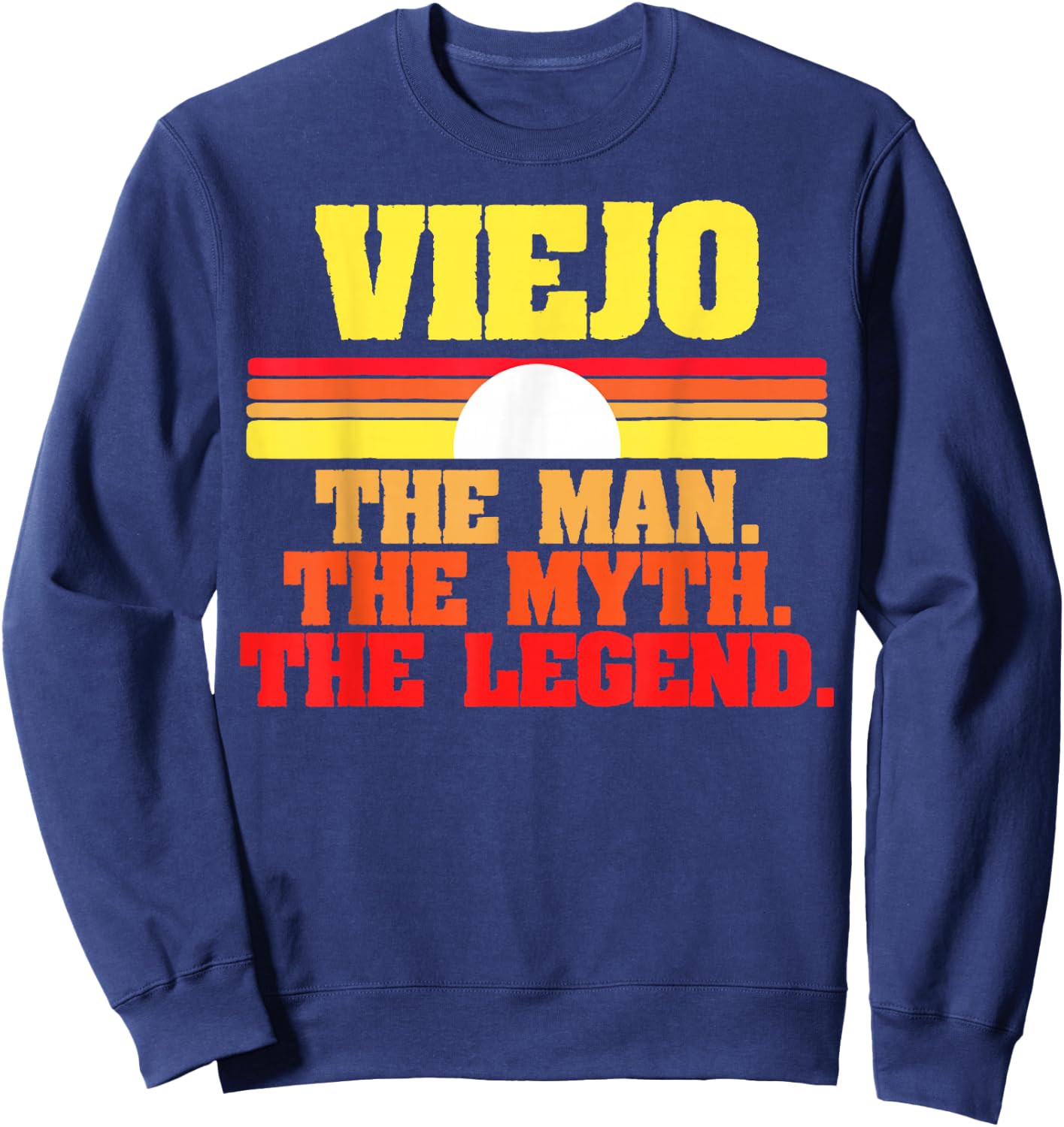 Viejo. The Man The Myth The Legend Fathers Day Funny Retro Sweatshirt - Sweatshirt | Navy
