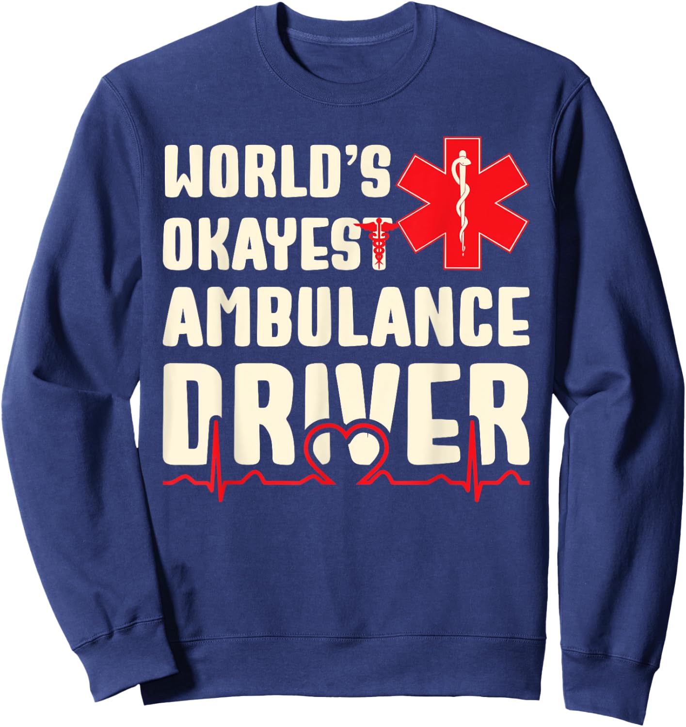 World's Okayest Ambulance Driver Funny EMS Sweatshirt - Sweatshirt | Navy