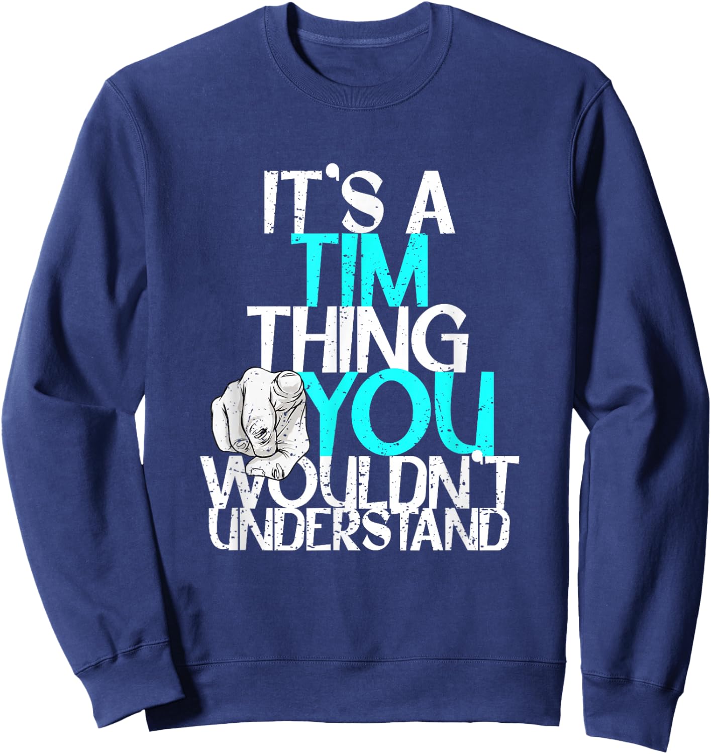 It's A Tim Thing You Wouldn't Understand Sweatshirt - Sweatshirt | Navy