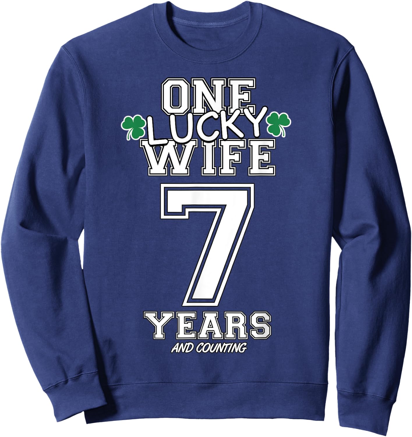7 Years Lucky Wife Funny St Patrick's Day Anniversary Her Sweatshirt - Sweatshirt | Navy