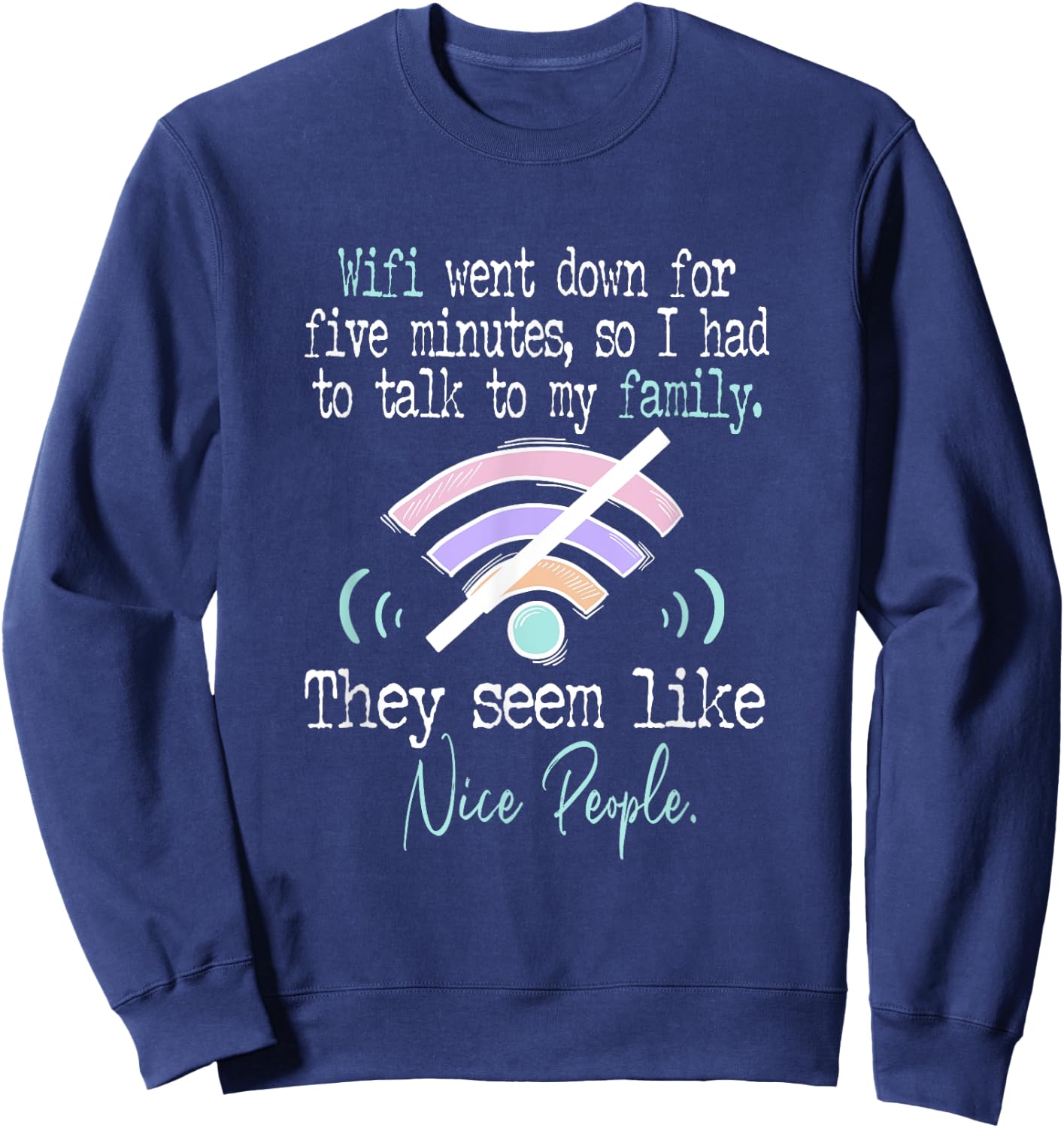 Wifi Went Down For Five Minutes Funny Sweatshirt - Sweatshirt | Navy
