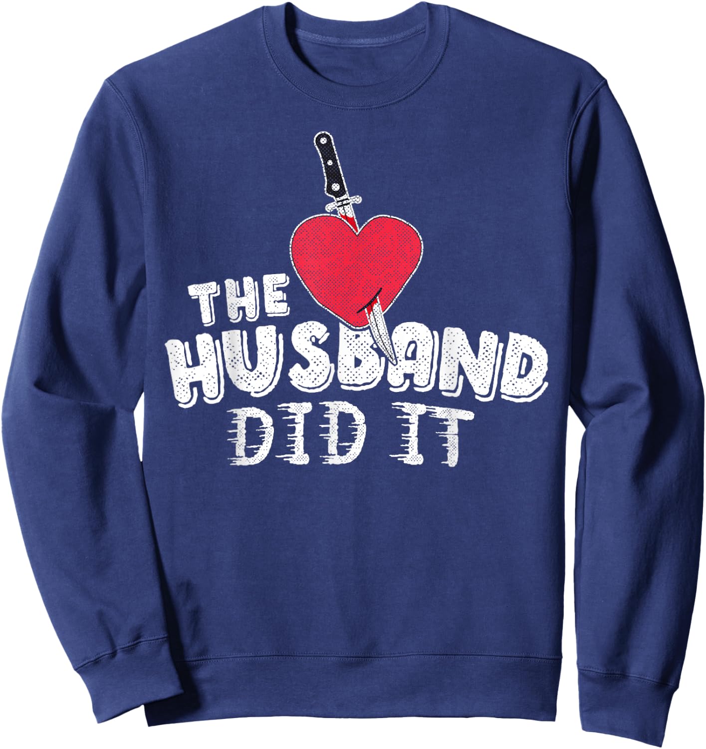 The Husband Did It True Crime Shirt Knife Heart Gift Women Sweatshirt - Sweatshirt | Navy