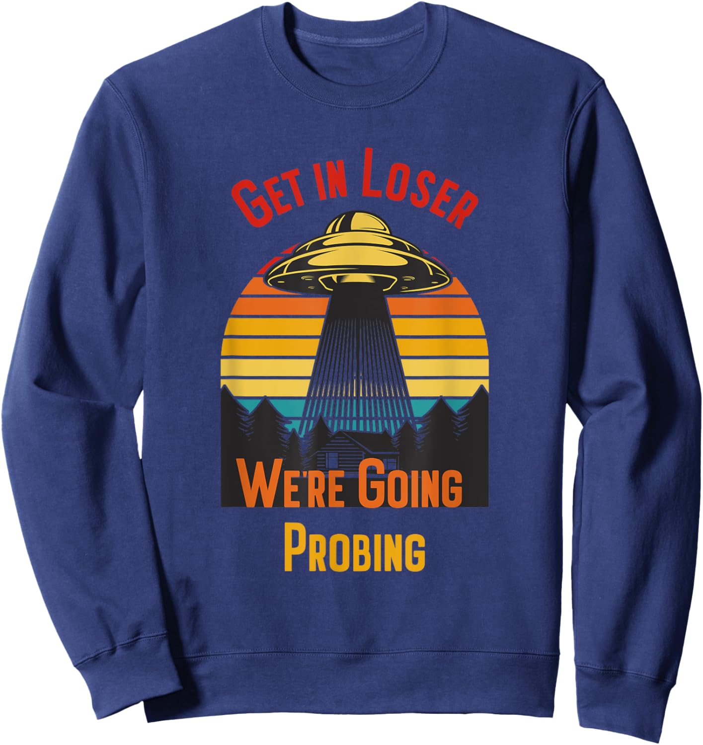 Get In Loser We're Going Probing Sweatshirt - Sweatshirt | Navy