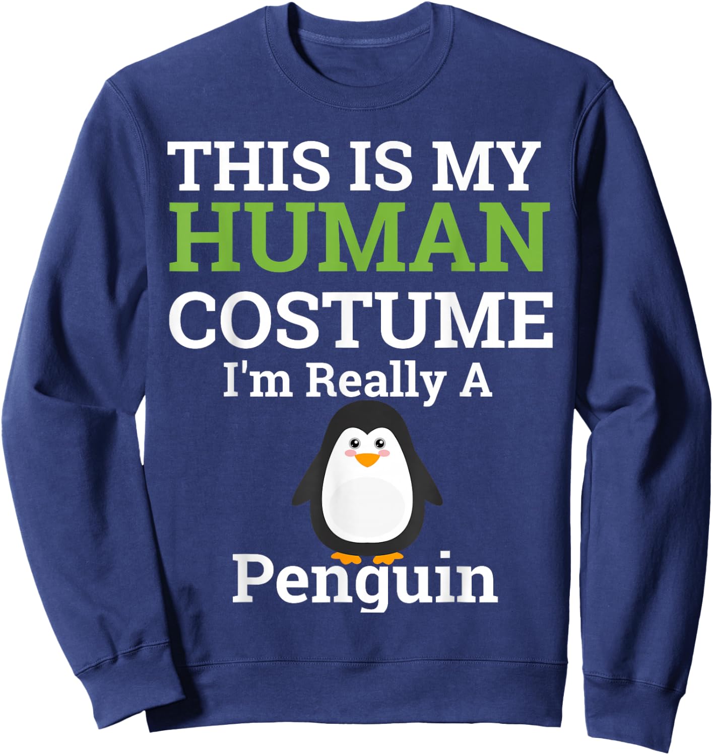 This is My Human Costume I'm Really a Penguin Halloween Sweatshirt - Sweatshirt | Navy