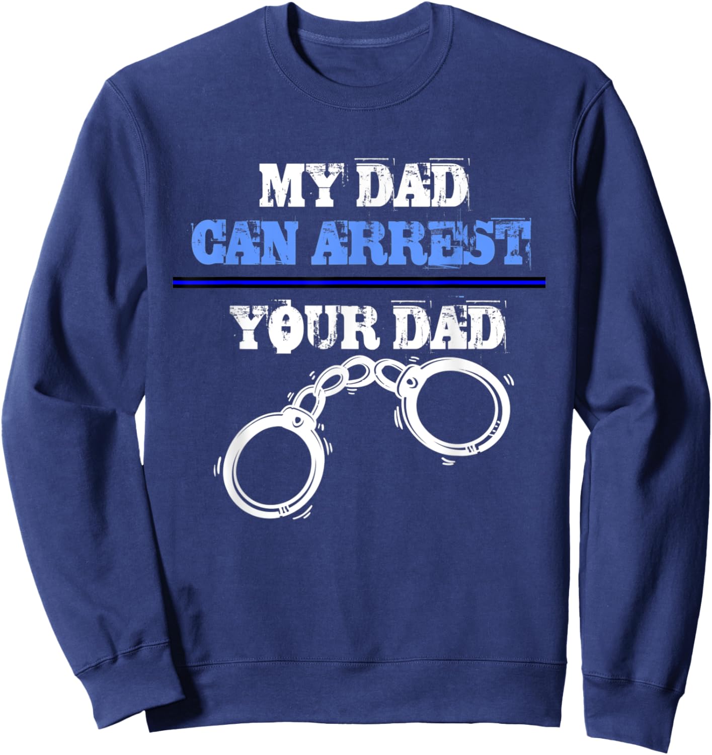 My dad can arrest your dad - Policemen and Officer Police Sweatshirt - Sweatshirt | Navy