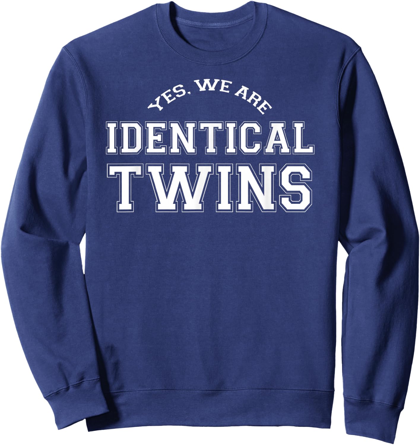Yes, We Are IDENTICAL TWINS , funny twins Sweatshirt - Sweatshirt | Navy