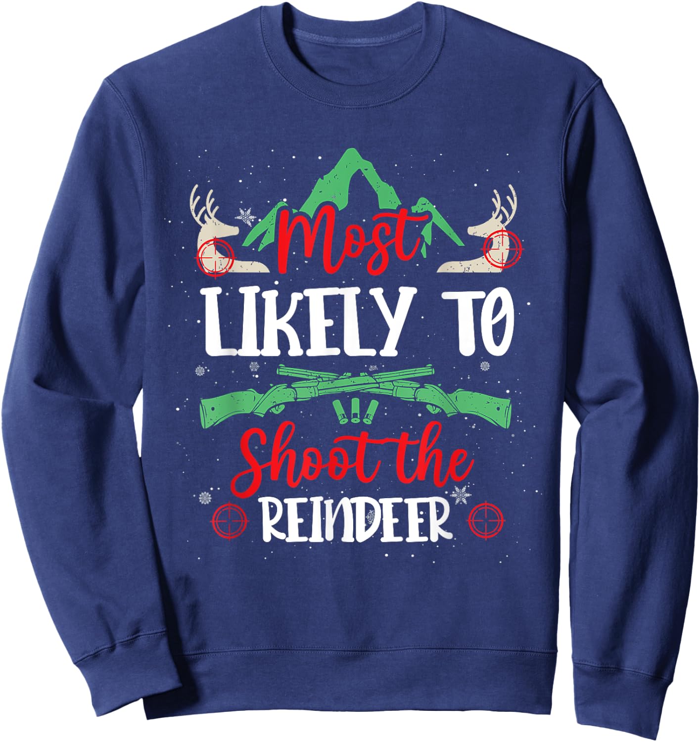 Most Likely To Shoot The Reindeer Holiday Christmas Hunter Sweatshirt - Sweatshirt | Navy