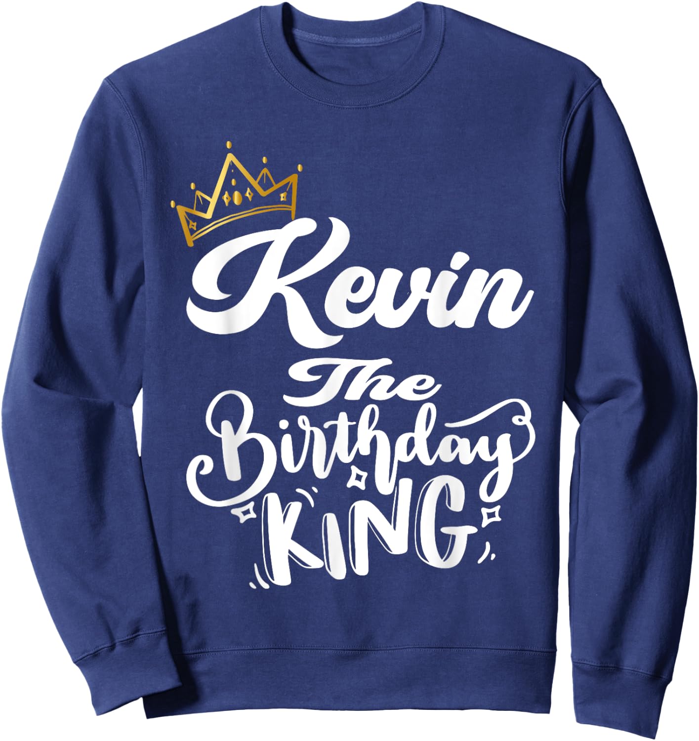 Kevin The Birthday King Happy Birthday Shirt Men Boys Teens Sweatshirt - Sweatshirt | Navy