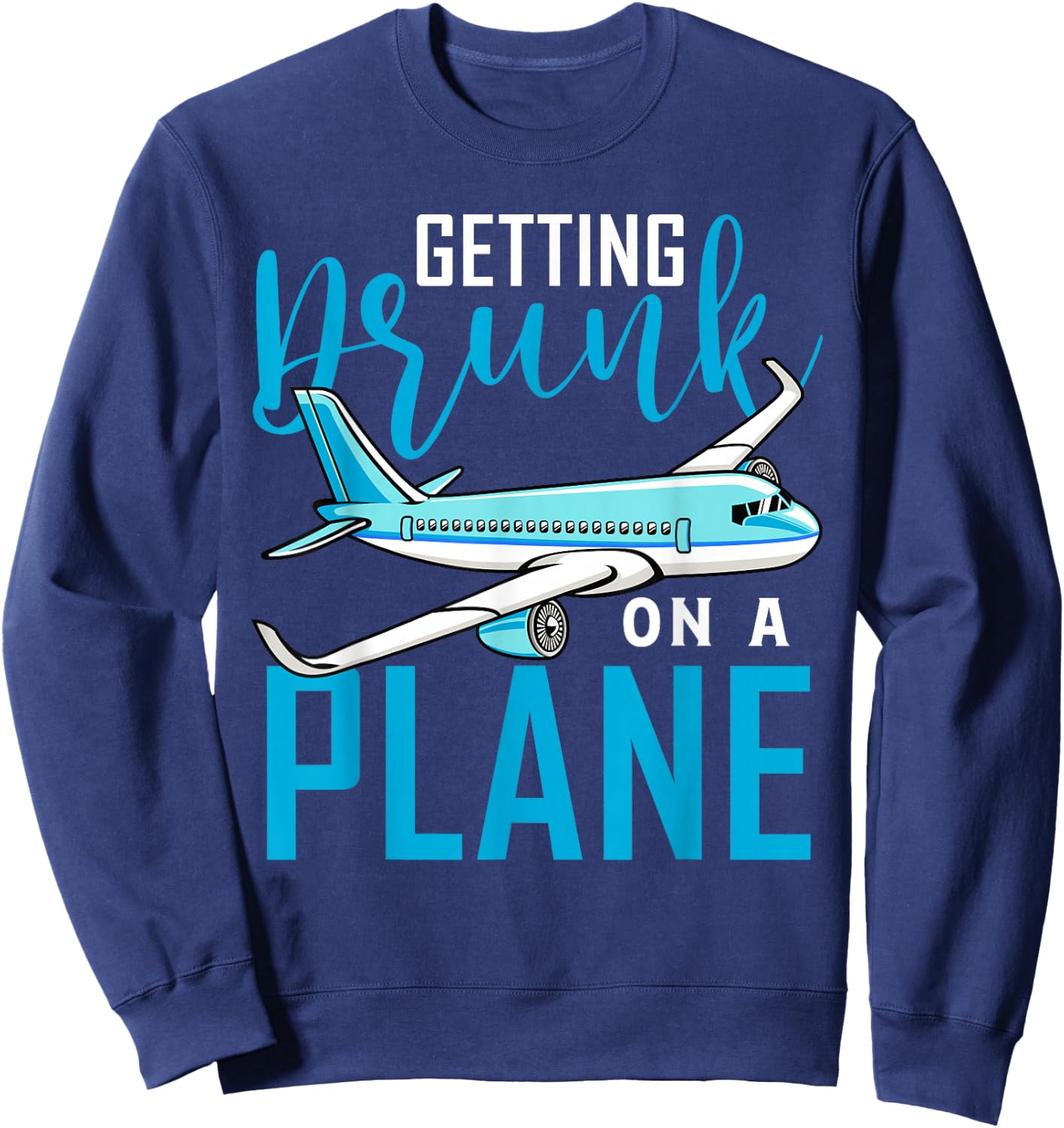 Getting Drunk On a Plane Shirt Funny Airplane Shirt Plane Sweatshirt - Sweatshirt | Navy