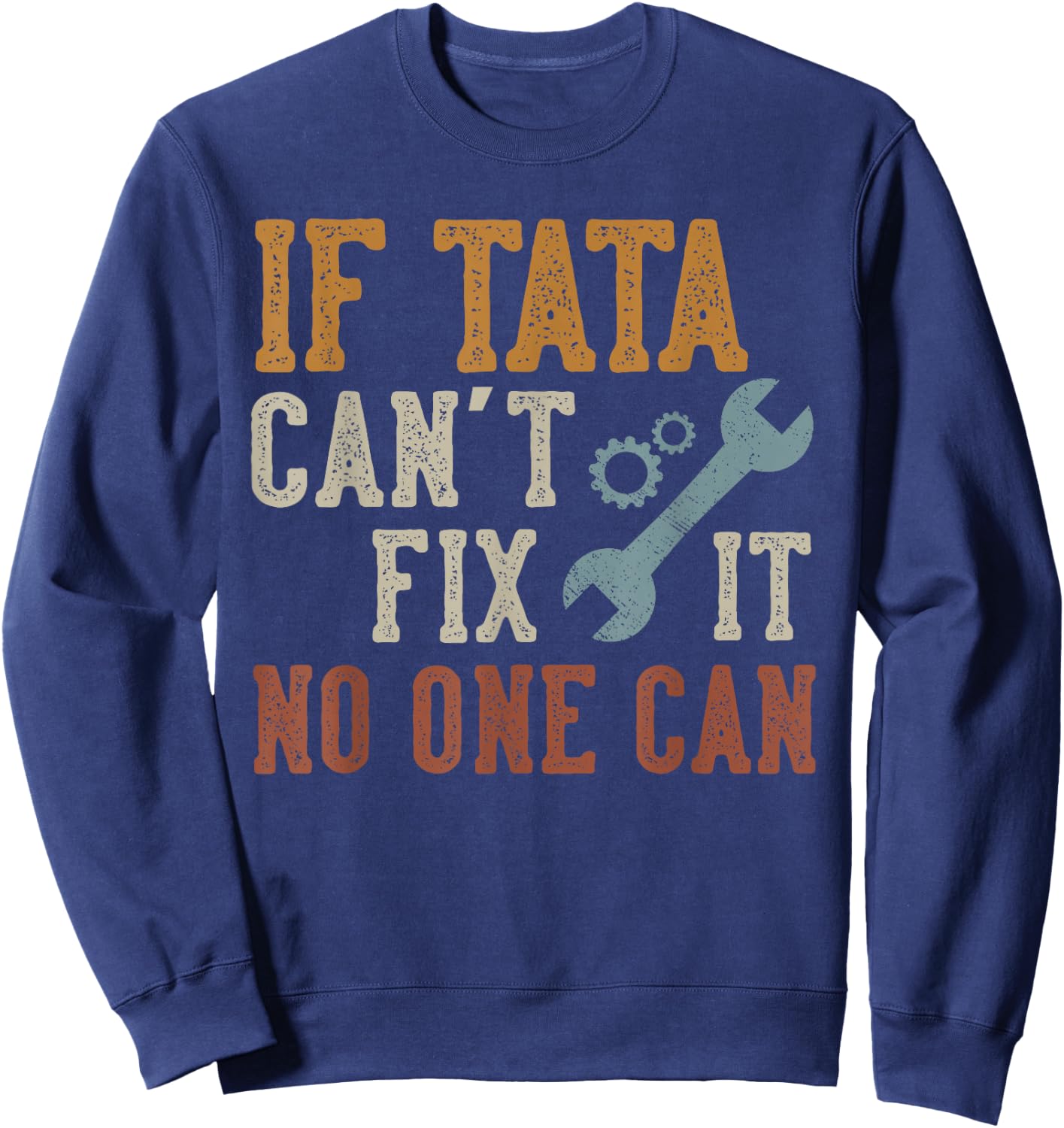 If Tata Can't Fix It No One Can Funny Tata Father's Day Sweatshirt - Sweatshirt | Navy